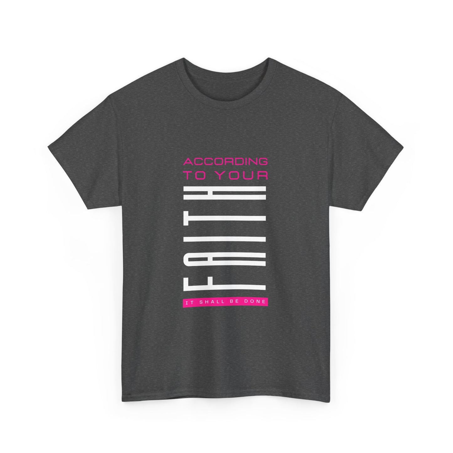 According to Your Faith Unisex Heavy Cotton Tee