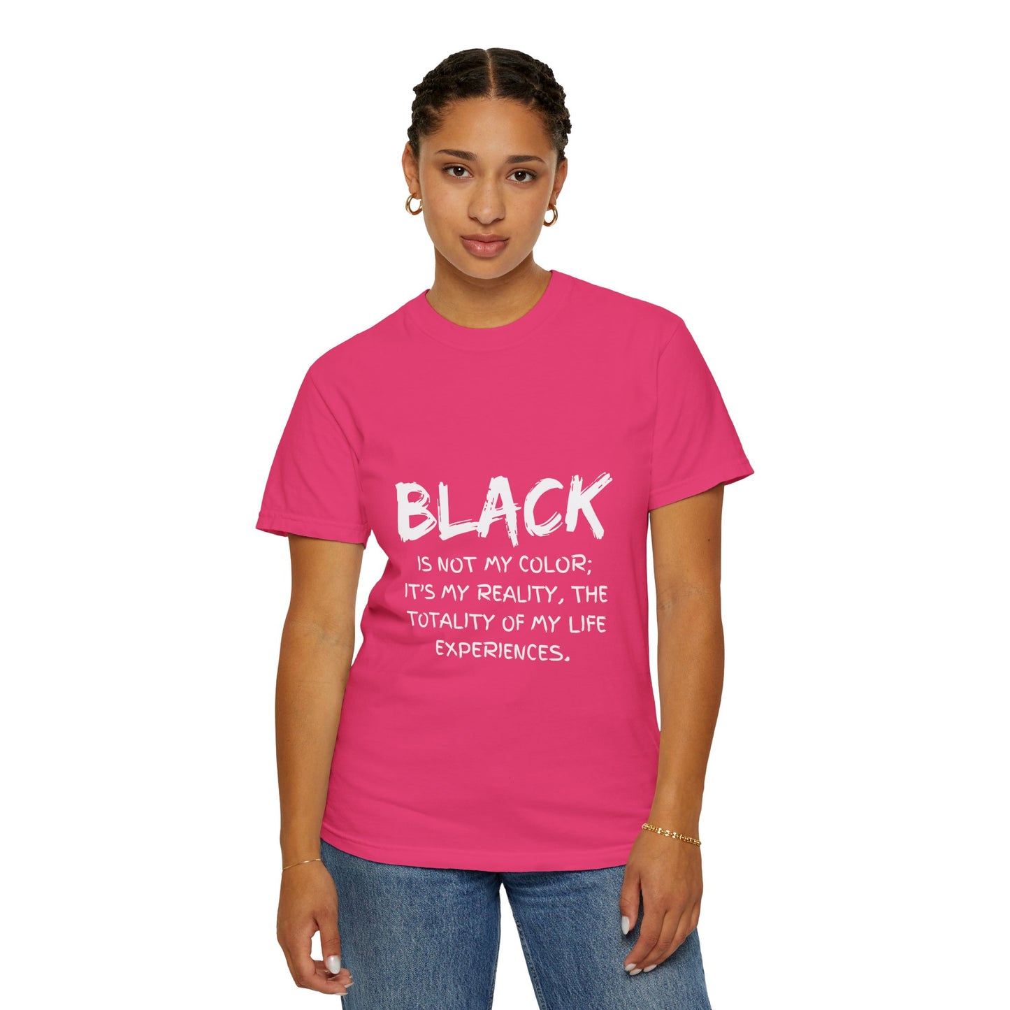 Inspirational Unisex T-shirt - "BLACK is Not My Color; It's My Reality"