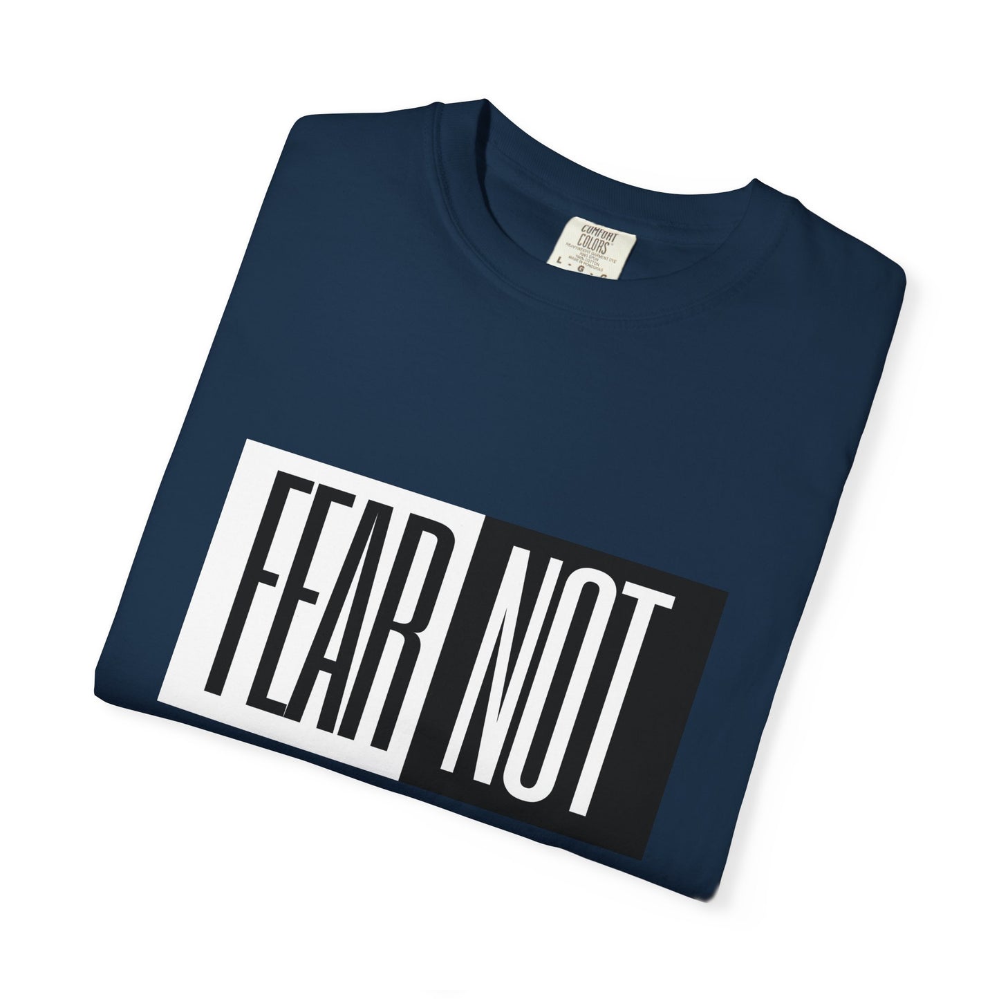 Fear Not Unisex Garment-Dyed T-Shirt - Inspirational Quote Tee for Everyday Wear