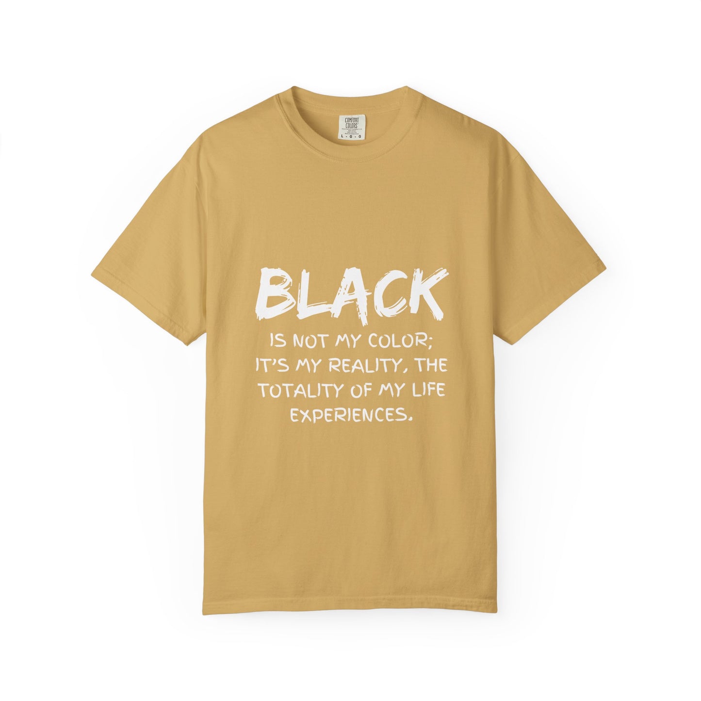 Inspirational Unisex T-shirt - "BLACK is Not My Color; It's My Reality"
