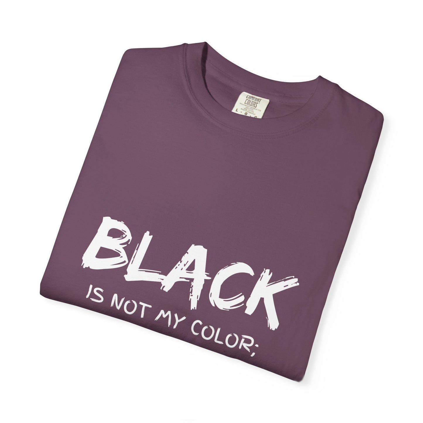 Inspirational Unisex T-shirt - "BLACK is Not My Color; It's My Reality"