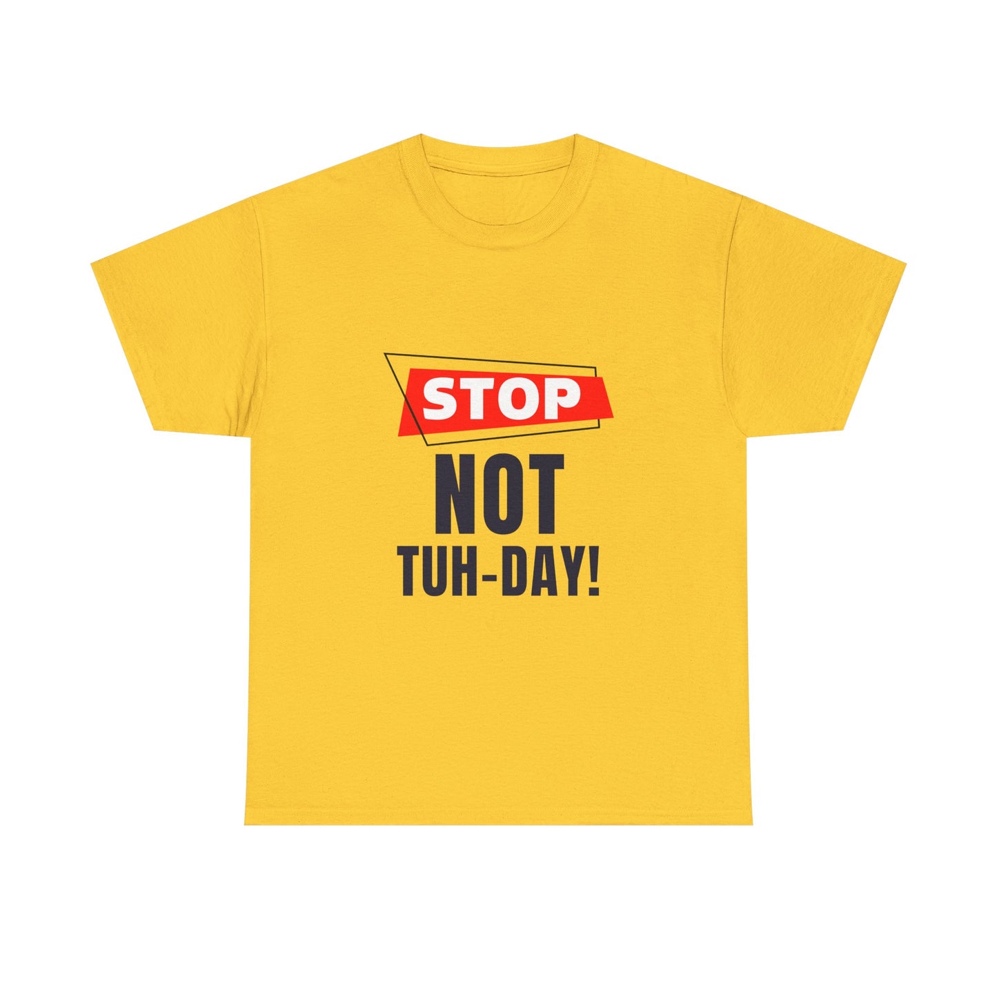 Funny Unisex Heavy Cotton Tee - "Stop Not Tuh-Day!" Casual Humor Shirt