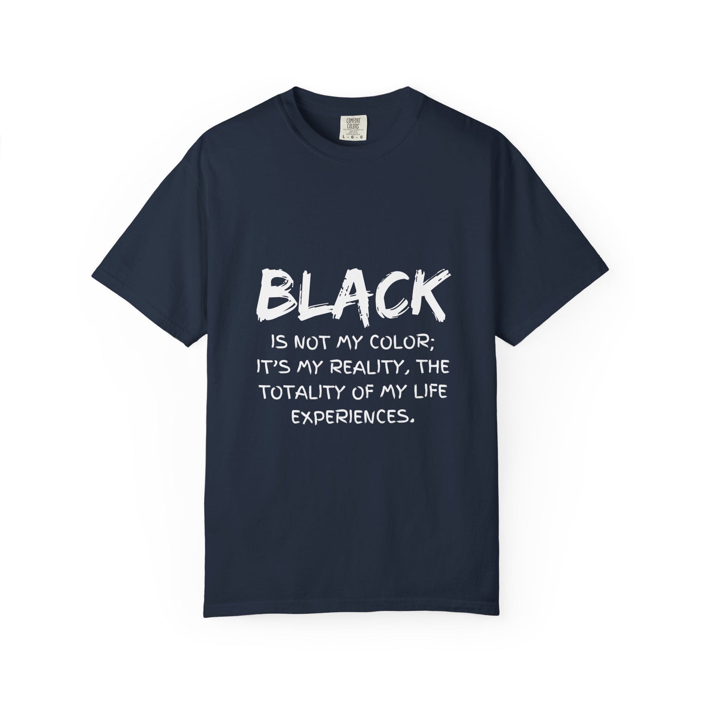 Inspirational Unisex T-shirt - "BLACK is Not My Color; It's My Reality"