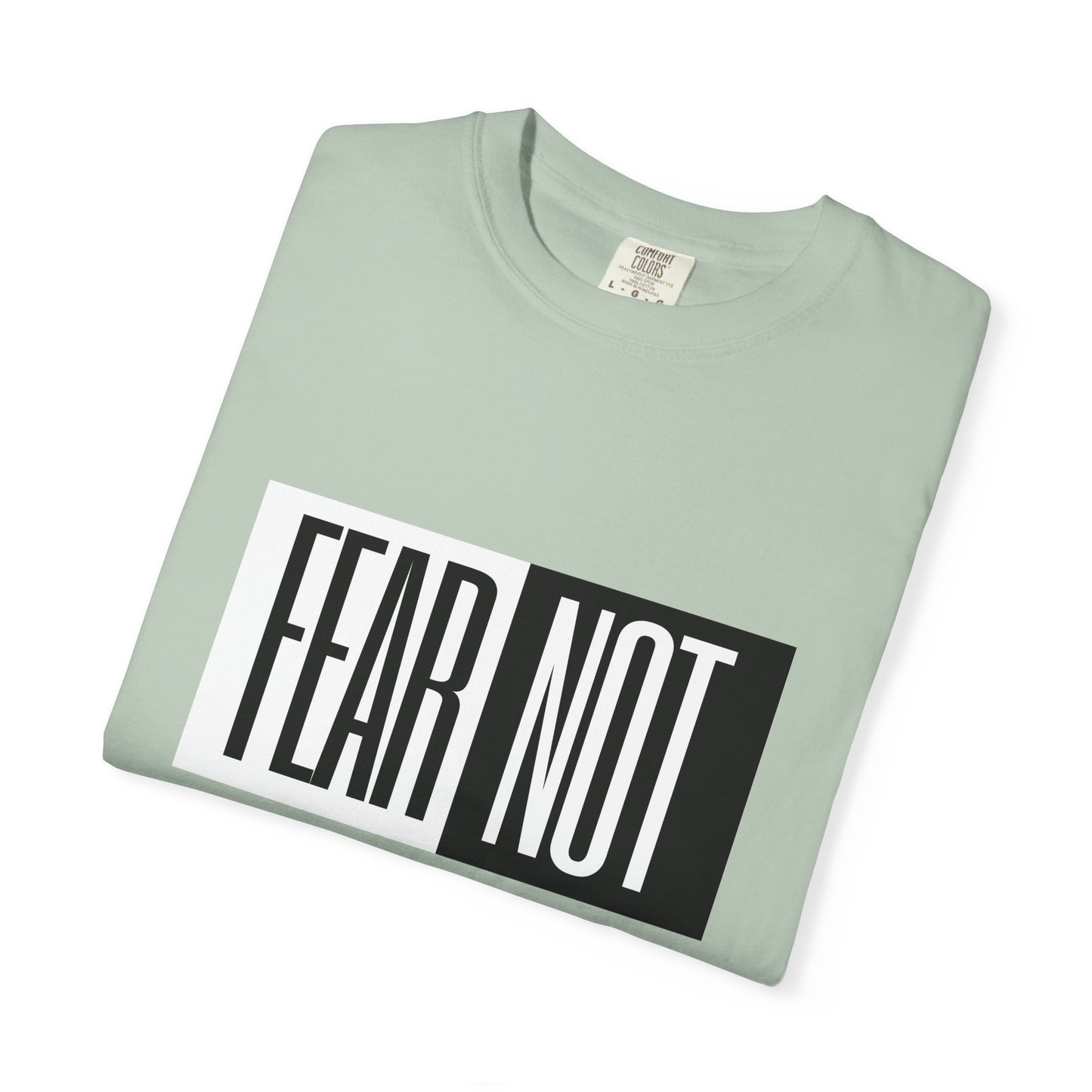 Fear Not Unisex Garment-Dyed T-Shirt - Inspirational Quote Tee for Everyday Wear