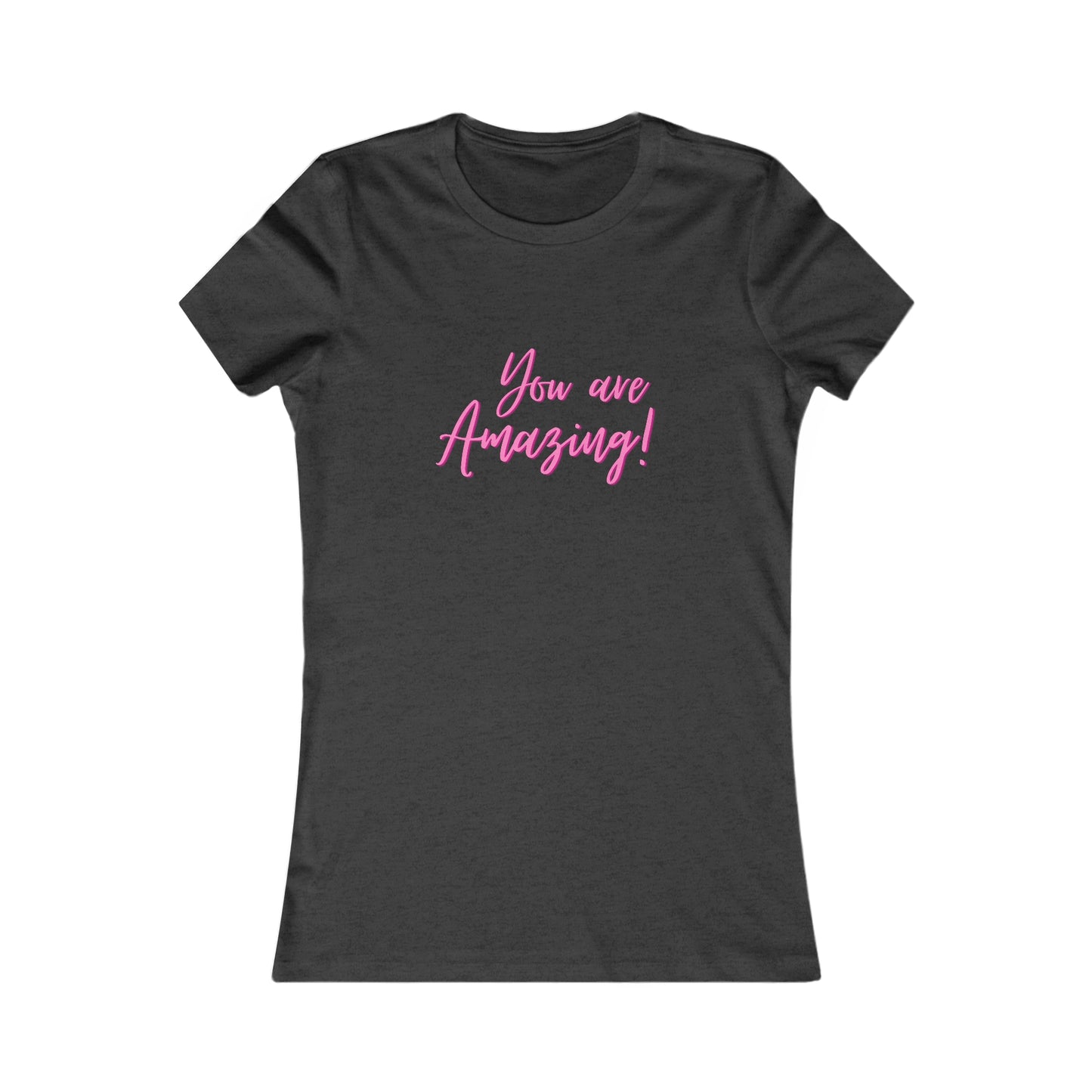 You Are Amazing Women's Favorite Tee