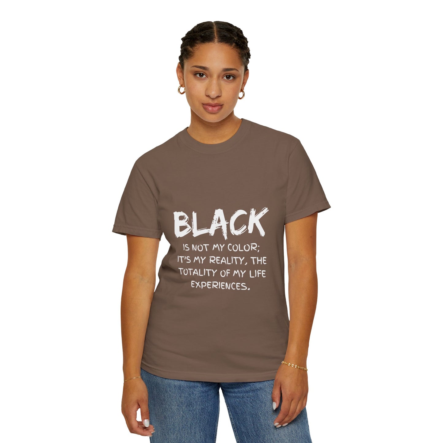 Inspirational Unisex T-shirt - "BLACK is Not My Color; It's My Reality"
