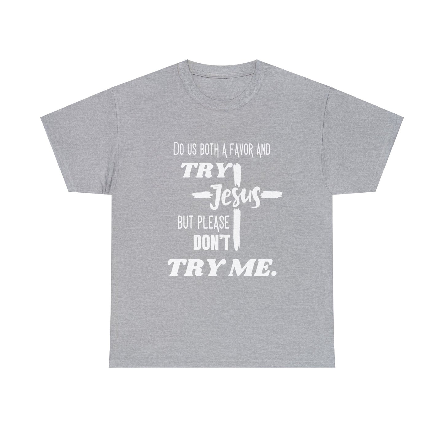 Try Jesus Unisex Heavy Cotton Tee