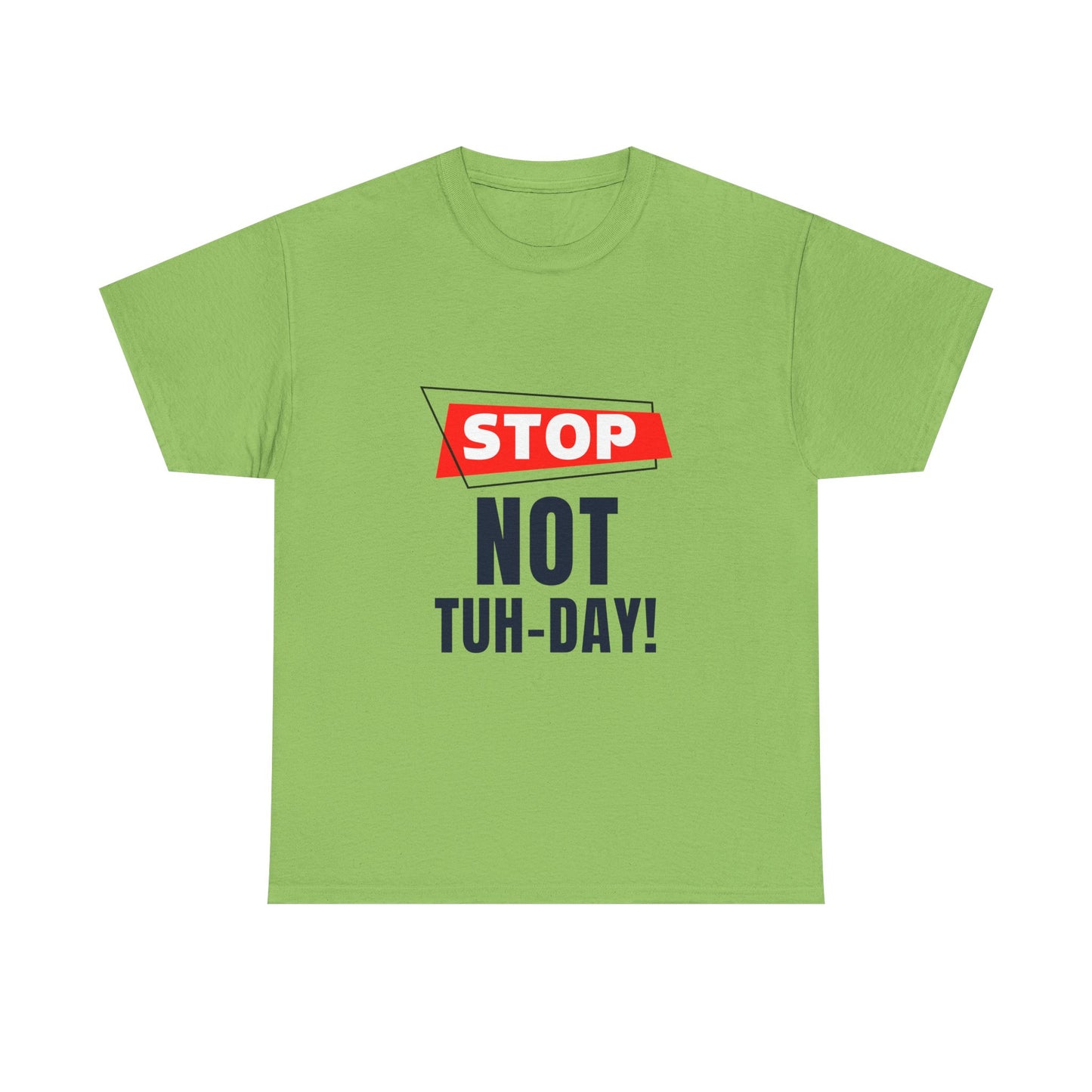 Funny Unisex Heavy Cotton Tee - "Stop Not Tuh-Day!" Casual Humor Shirt