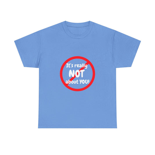 It's Not About You Unisex Heavy Cotton Tee - Casual Statement Shirt