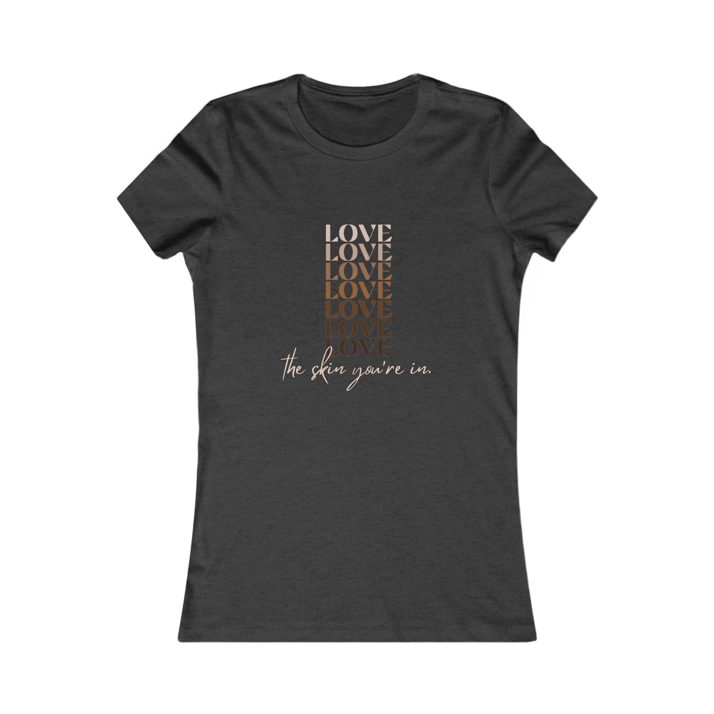 Love the Skin You're In Women's Favorite Tee