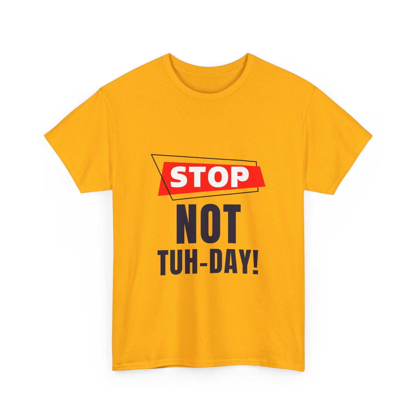 Funny Unisex Heavy Cotton Tee - "Stop Not Tuh-Day!" Casual Humor Shirt