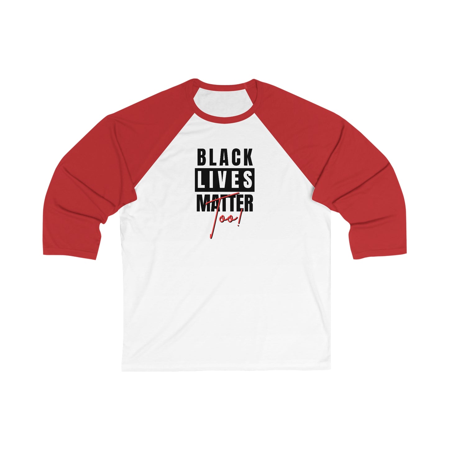 Black Lives Matter Too Unisex 3\4 Sleeve Baseball Tee