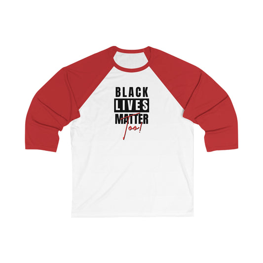 Black Lives Matter Too Unisex 3\4 Sleeve Baseball Tee