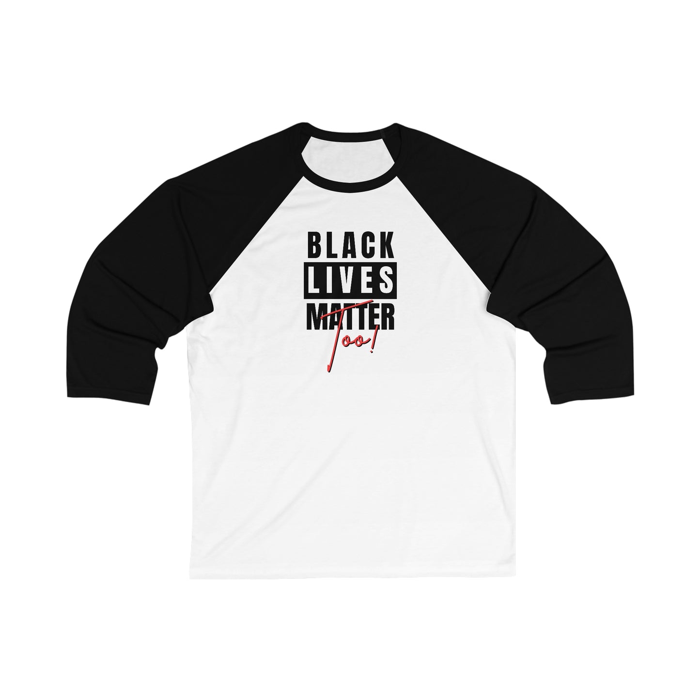 Black Lives Matter Too Unisex 3\4 Sleeve Baseball Tee