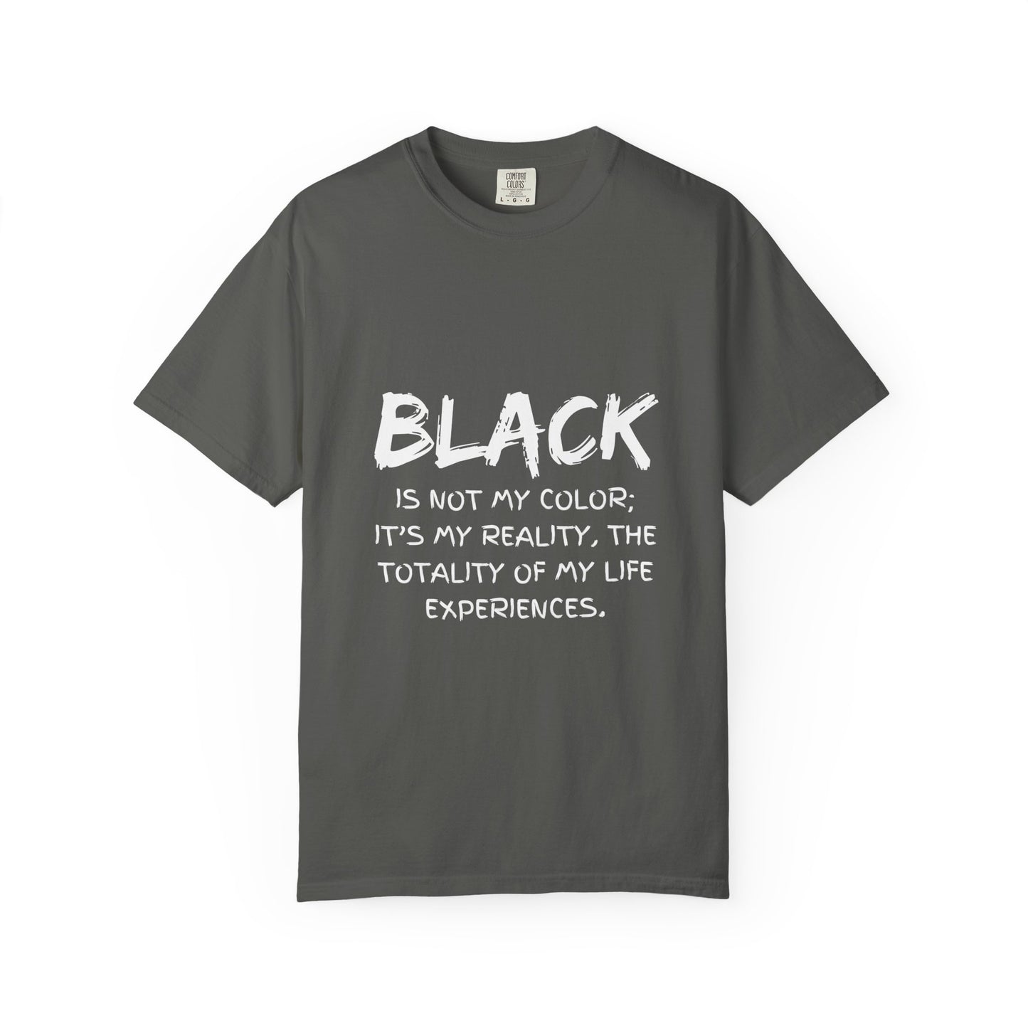 Inspirational Unisex T-shirt - "BLACK is Not My Color; It's My Reality"