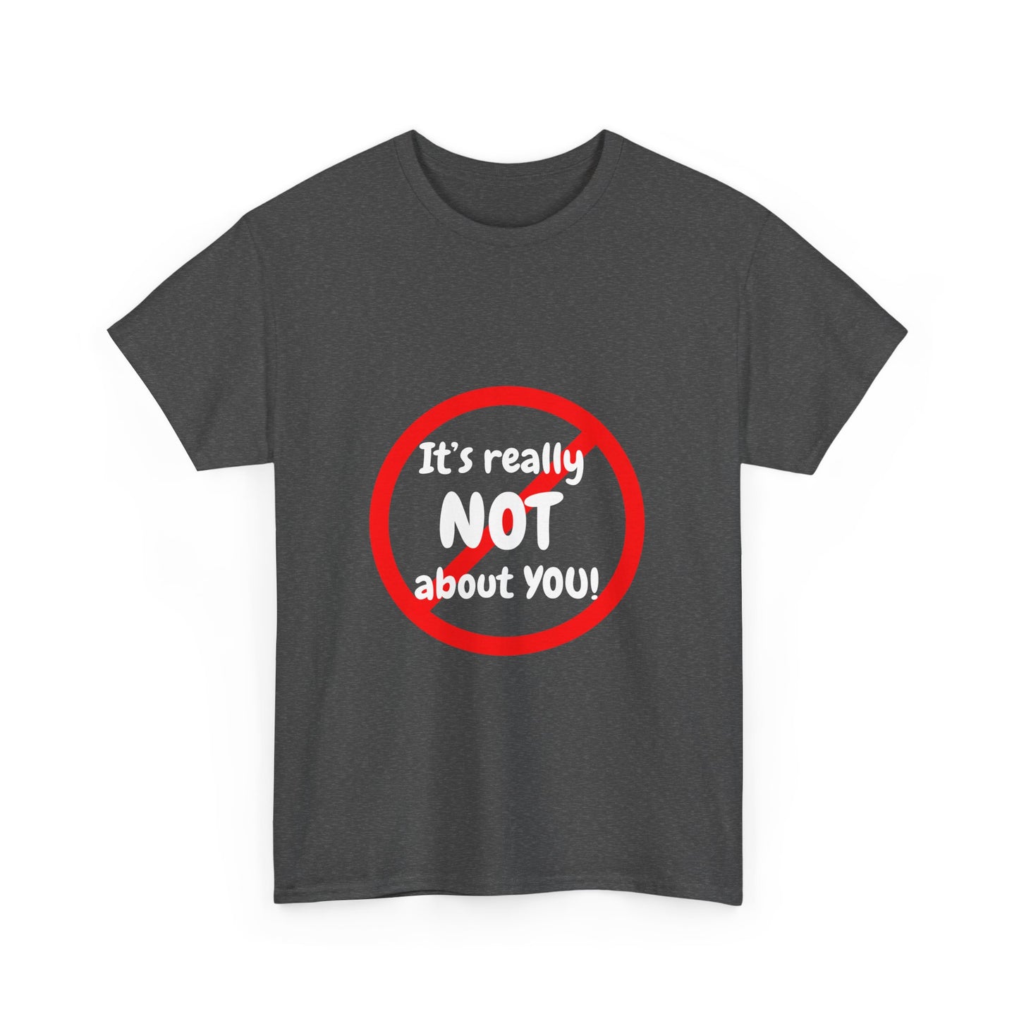 It's Not About You Unisex Heavy Cotton Tee - Casual Statement Shirt