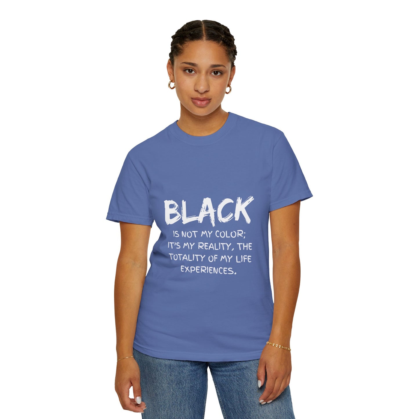 Inspirational Unisex T-shirt - "BLACK is Not My Color; It's My Reality"