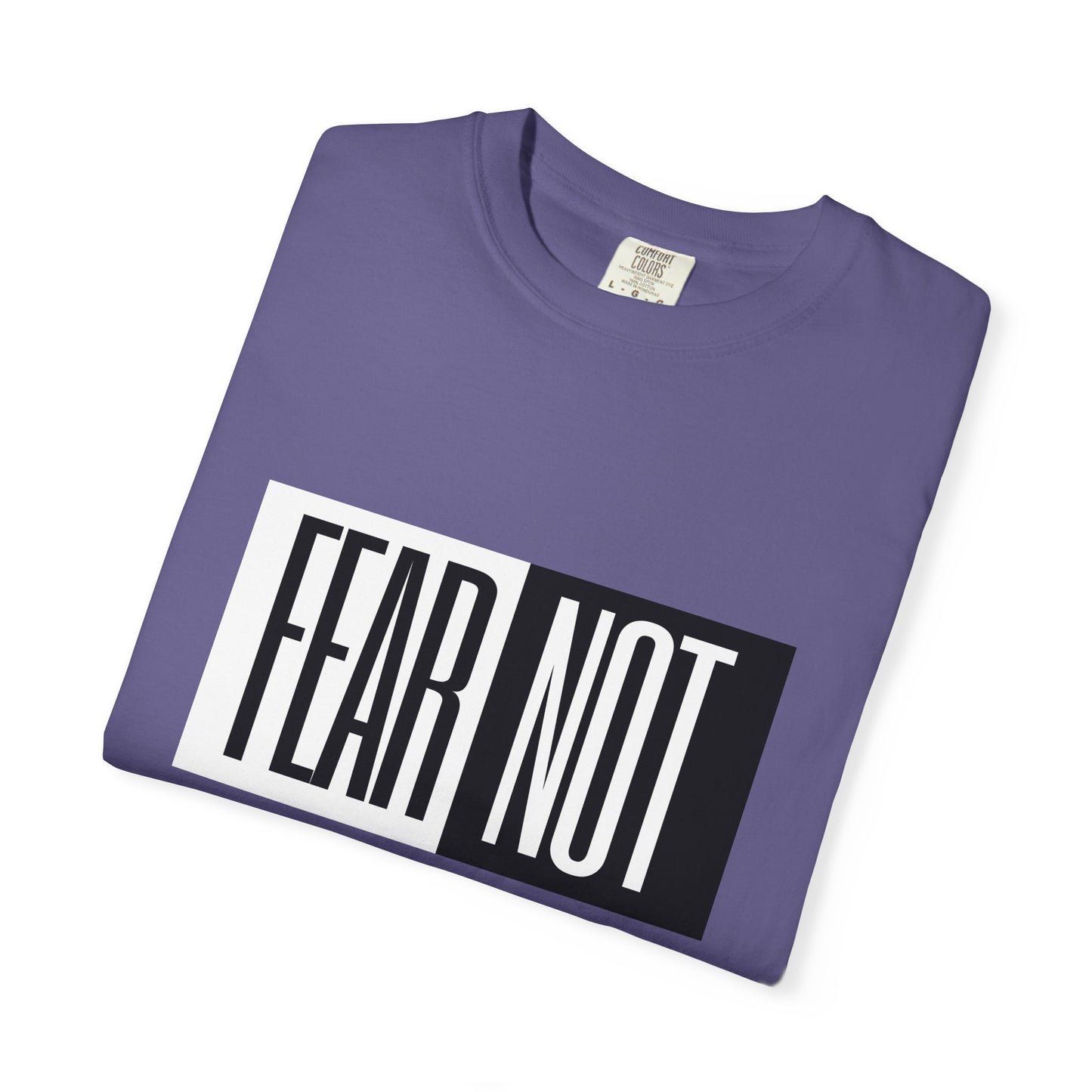 Fear Not Unisex Garment-Dyed T-Shirt - Inspirational Quote Tee for Everyday Wear