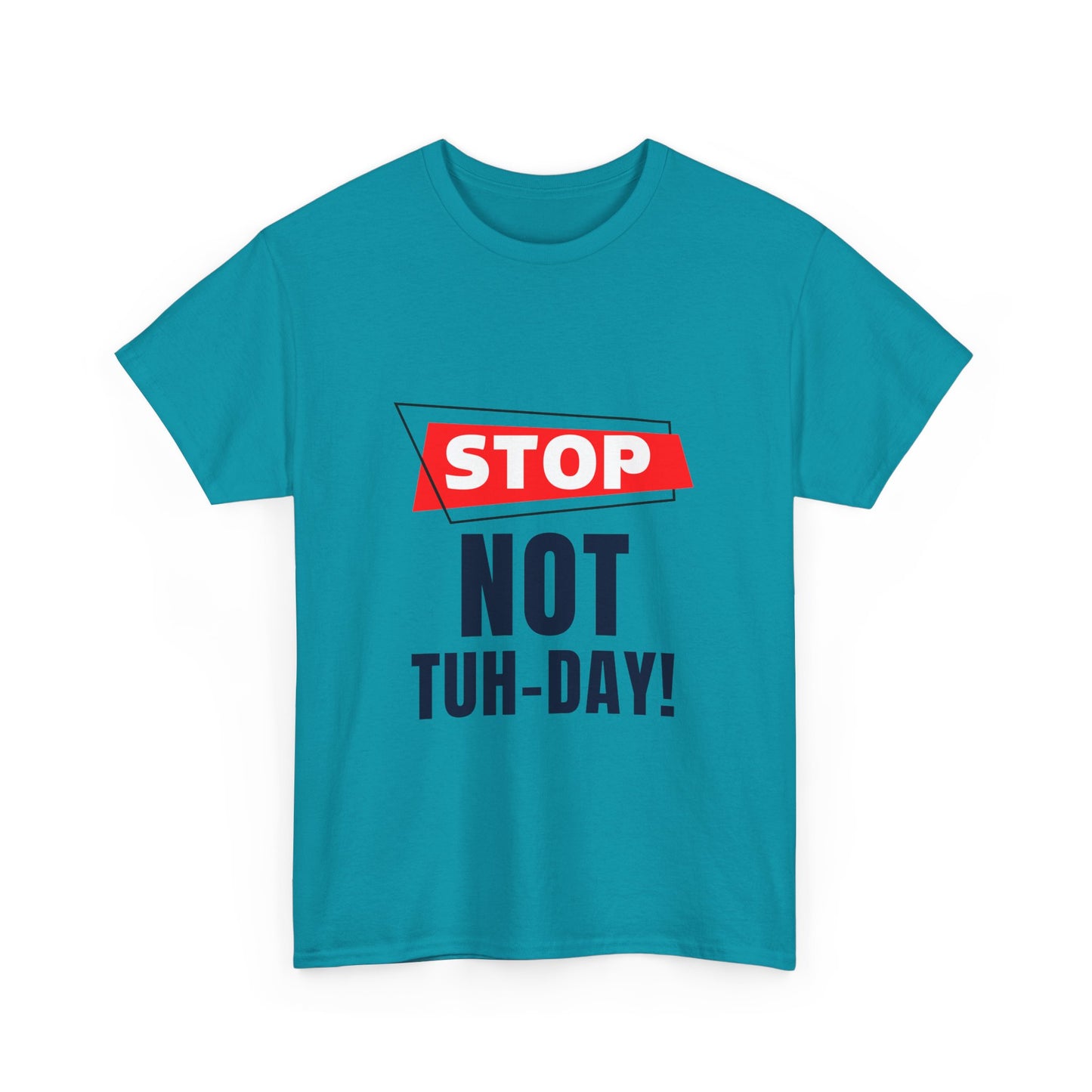 Funny Unisex Heavy Cotton Tee - "Stop Not Tuh-Day!" Casual Humor Shirt
