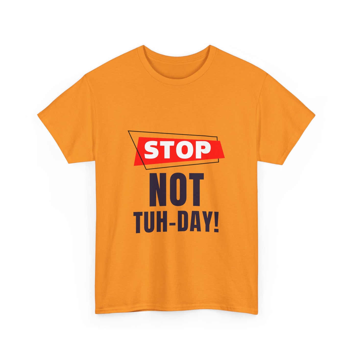 Funny Unisex Heavy Cotton Tee - "Stop Not Tuh-Day!" Casual Humor Shirt