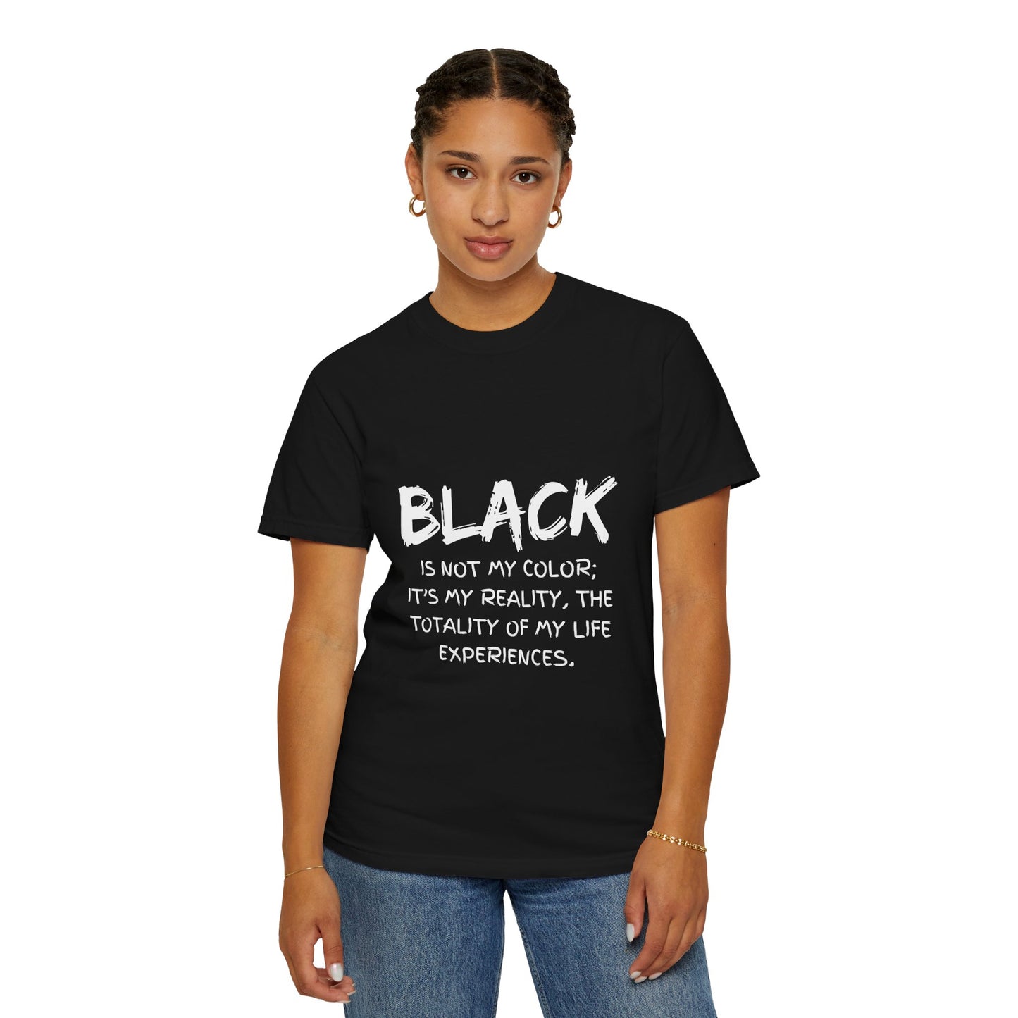 Inspirational Unisex T-shirt - "BLACK is Not My Color; It's My Reality"