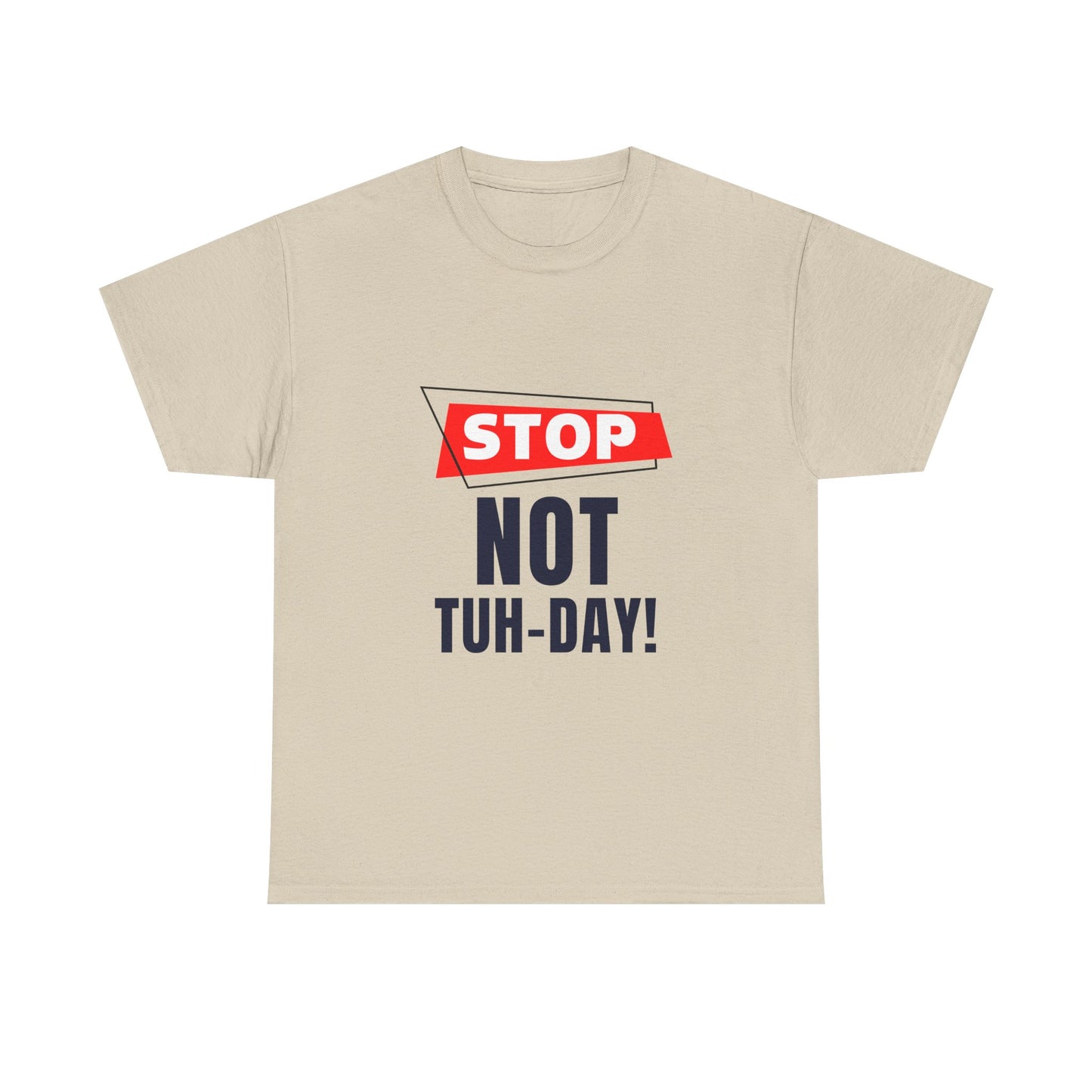 Funny Unisex Heavy Cotton Tee - "Stop Not Tuh-Day!" Casual Humor Shirt
