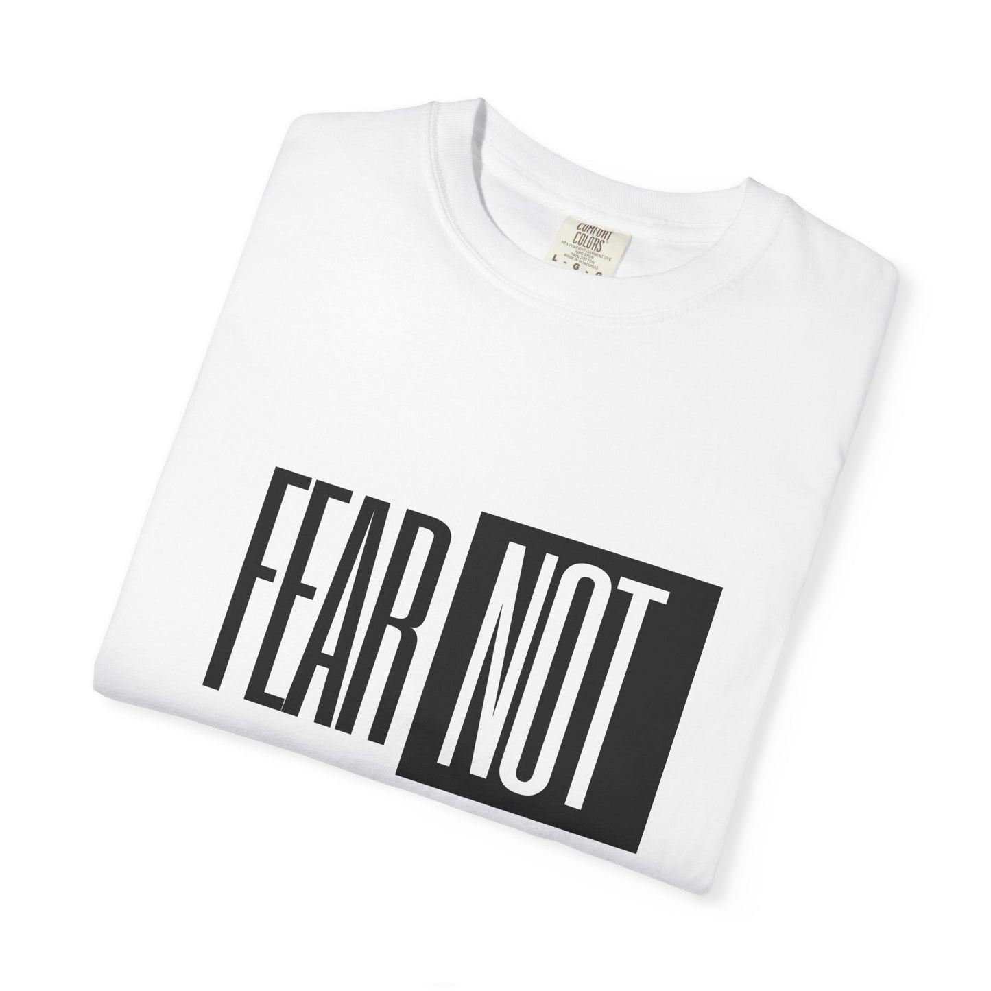 Fear Not Unisex Garment-Dyed T-Shirt - Inspirational Quote Tee for Everyday Wear