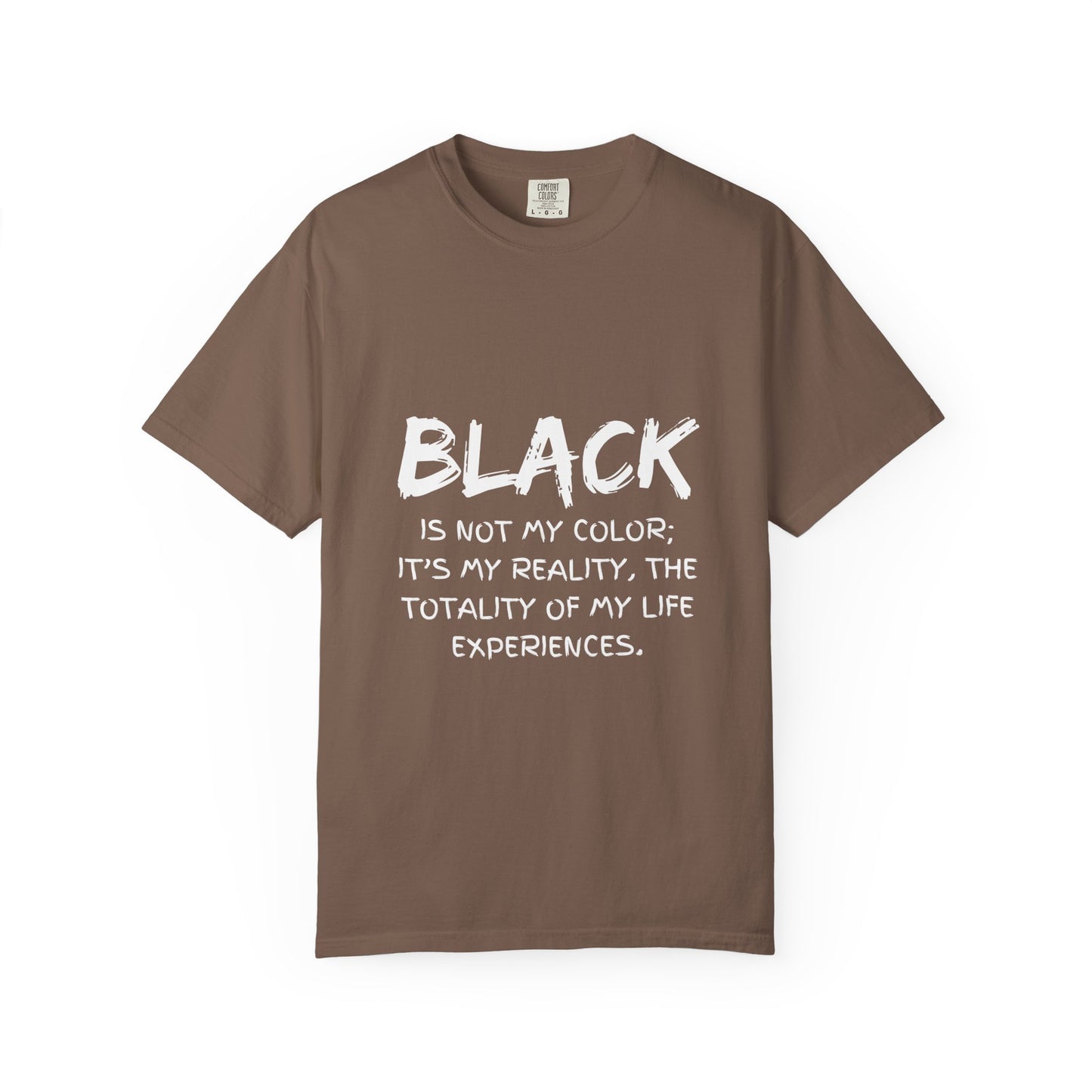 Inspirational Unisex T-shirt - "BLACK is Not My Color; It's My Reality"