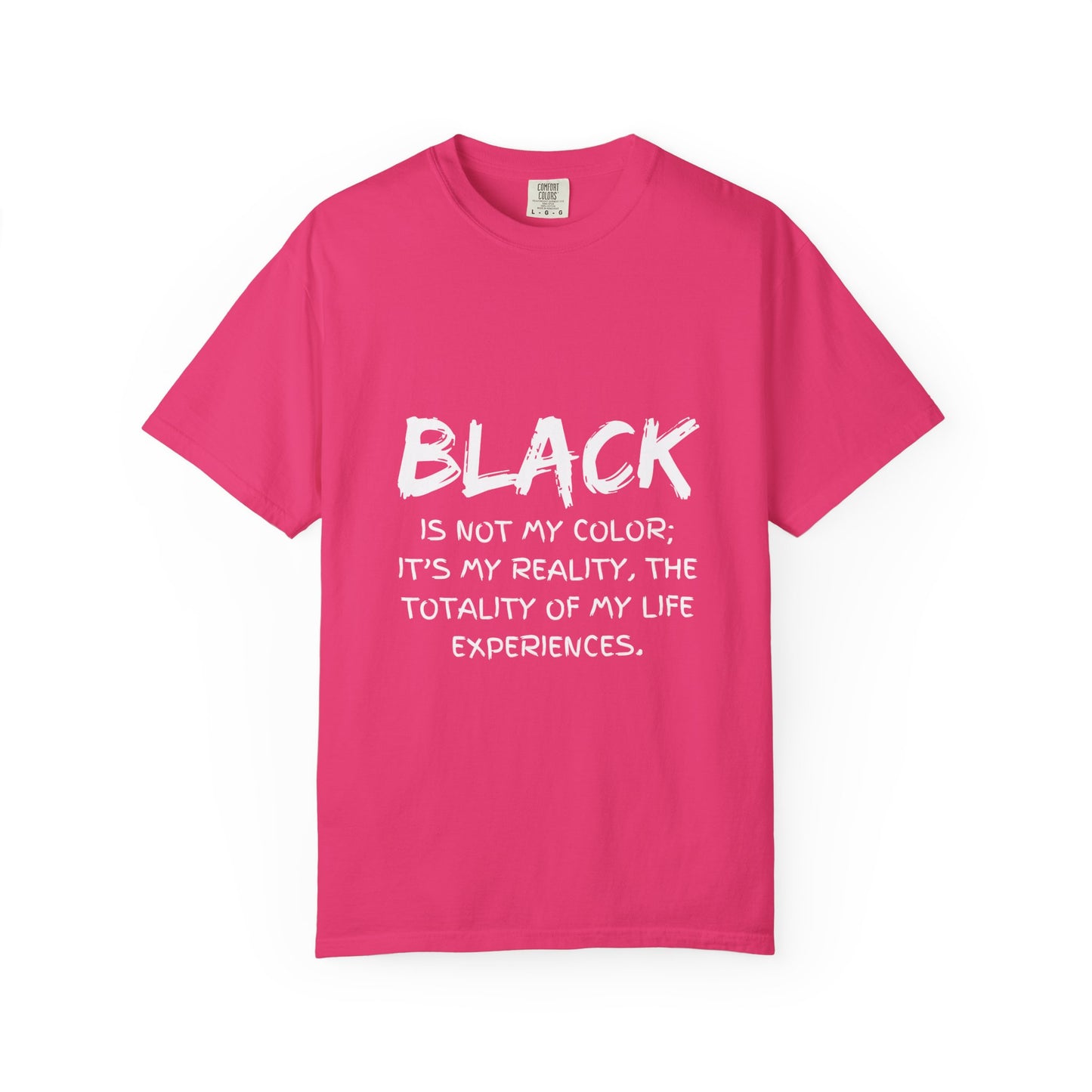 Inspirational Unisex T-shirt - "BLACK is Not My Color; It's My Reality"