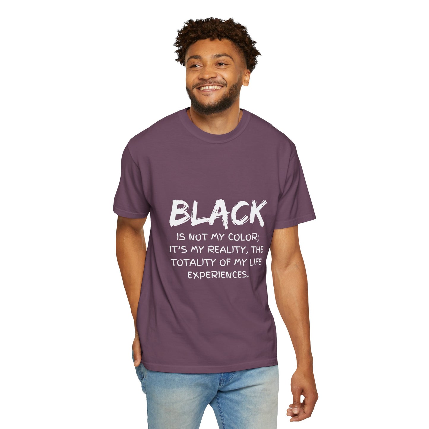 Inspirational Unisex T-shirt - "BLACK is Not My Color; It's My Reality"