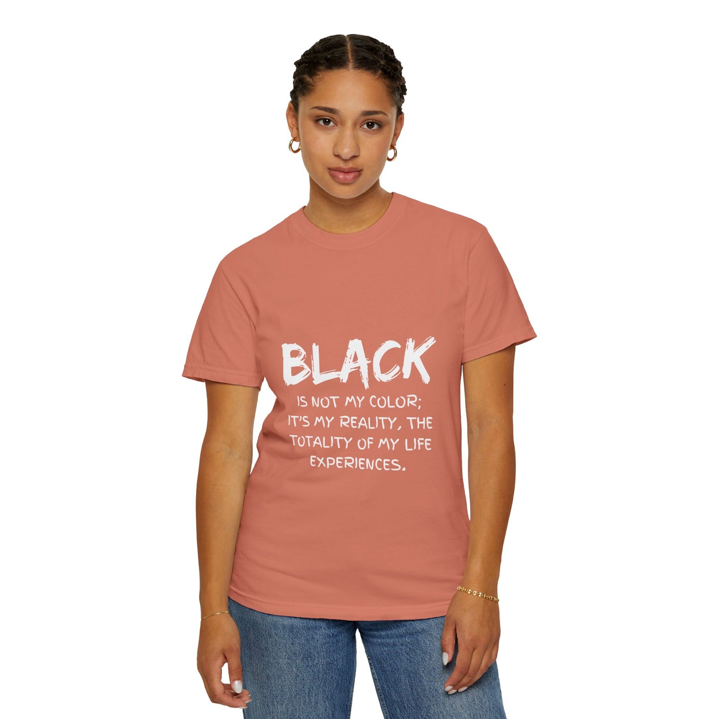 Inspirational Unisex T-shirt - "BLACK is Not My Color; It's My Reality"