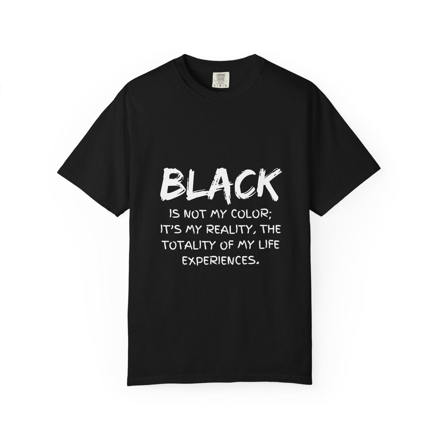 Inspirational Unisex T-shirt - "BLACK is Not My Color; It's My Reality"