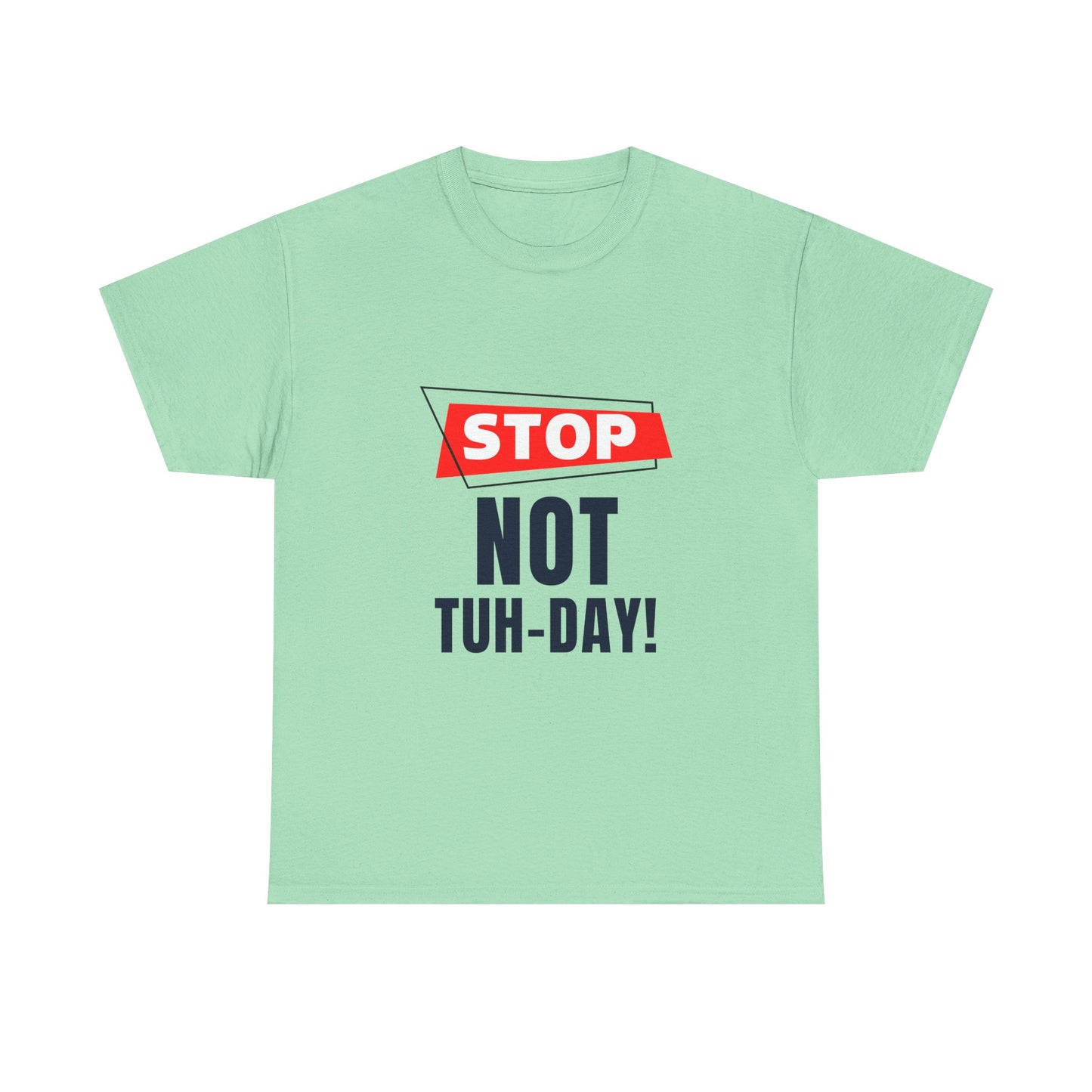 Funny Unisex Heavy Cotton Tee - "Stop Not Tuh-Day!" Casual Humor Shirt