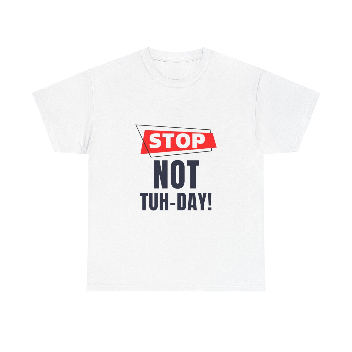 Funny Unisex Heavy Cotton Tee - "Stop Not Tuh-Day!" Casual Humor Shirt