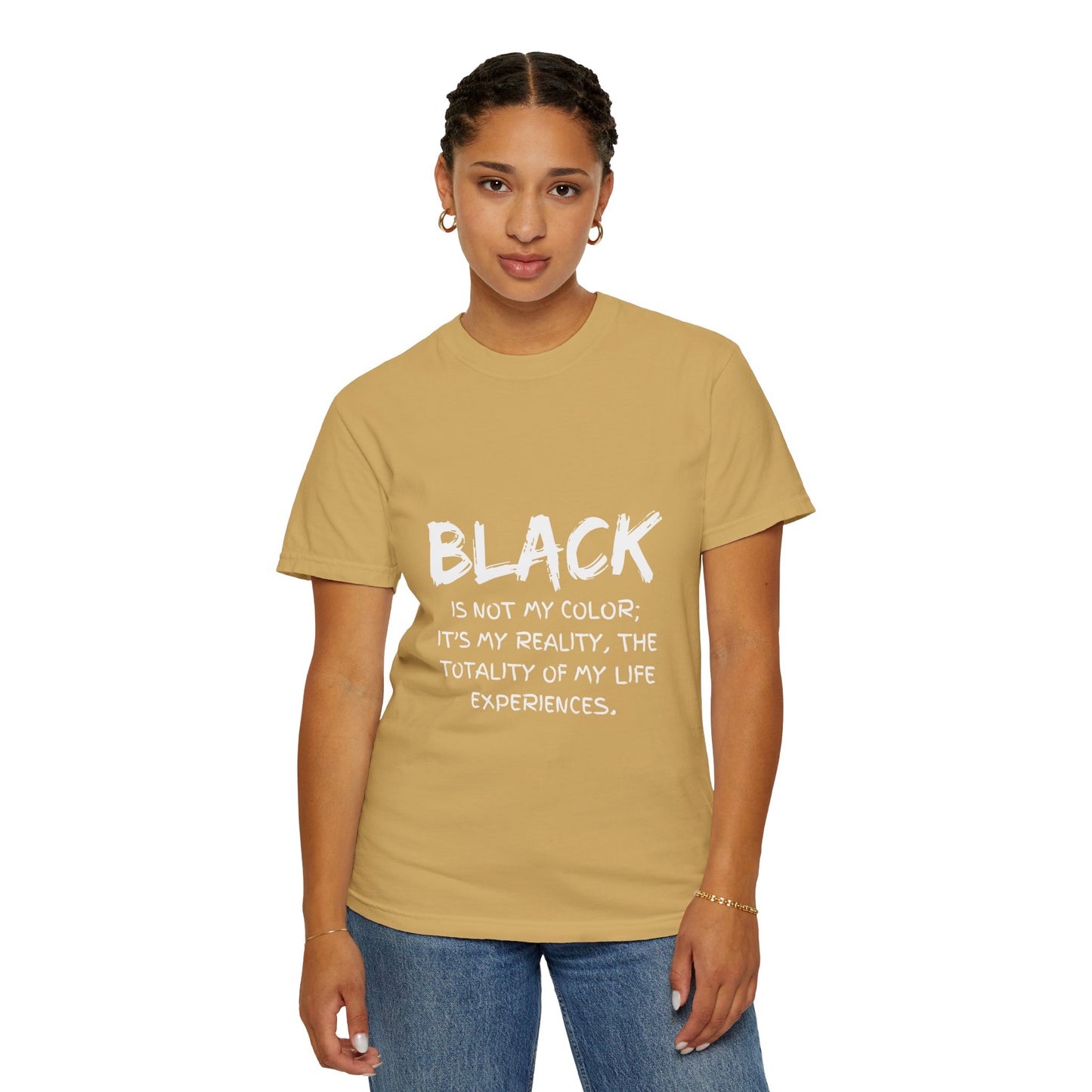 Inspirational Unisex T-shirt - "BLACK is Not My Color; It's My Reality"
