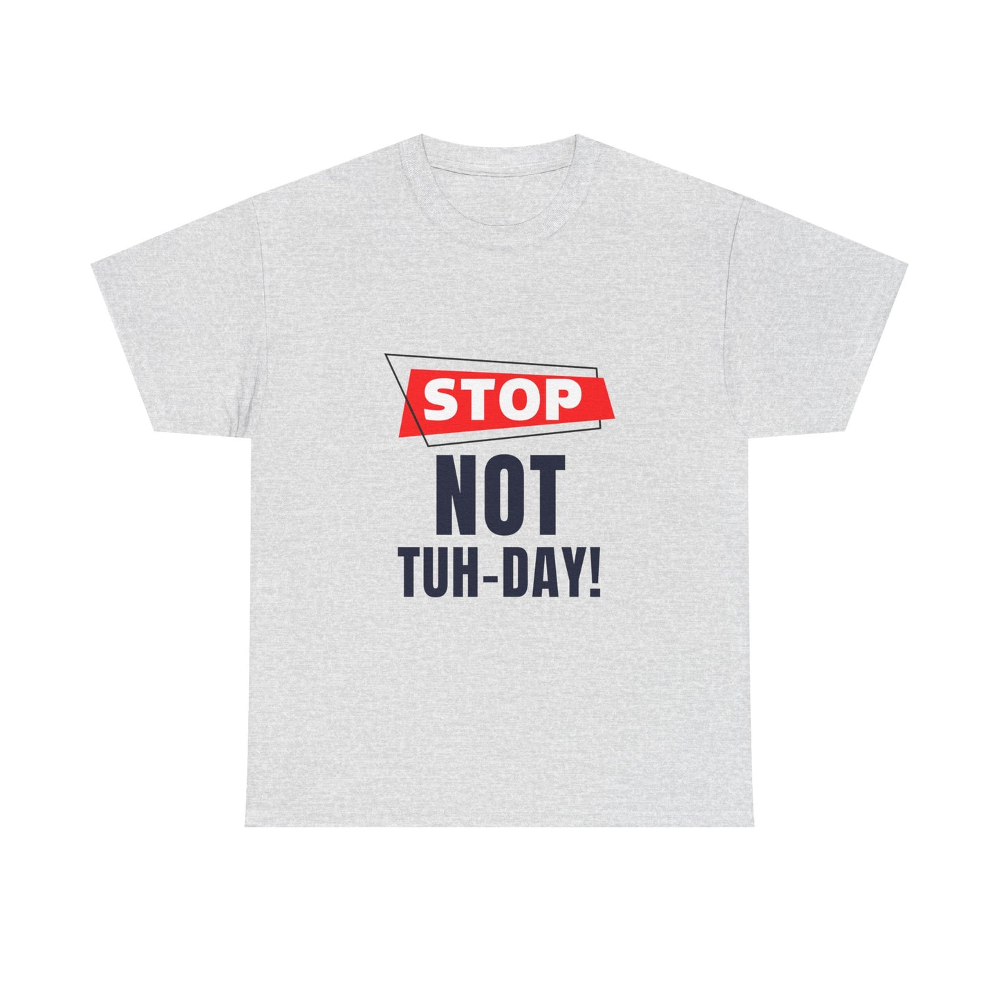 Funny Unisex Heavy Cotton Tee - "Stop Not Tuh-Day!" Casual Humor Shirt