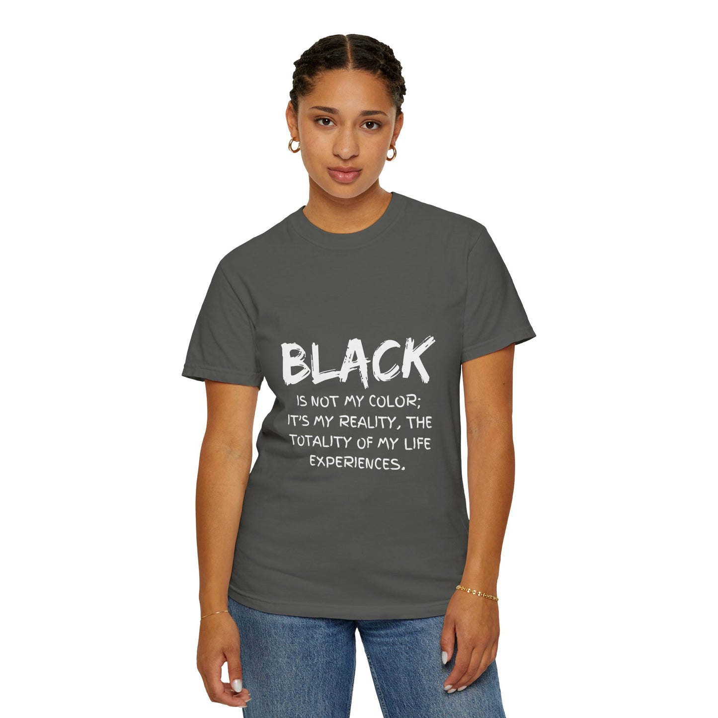 Inspirational Unisex T-shirt - "BLACK is Not My Color; It's My Reality"