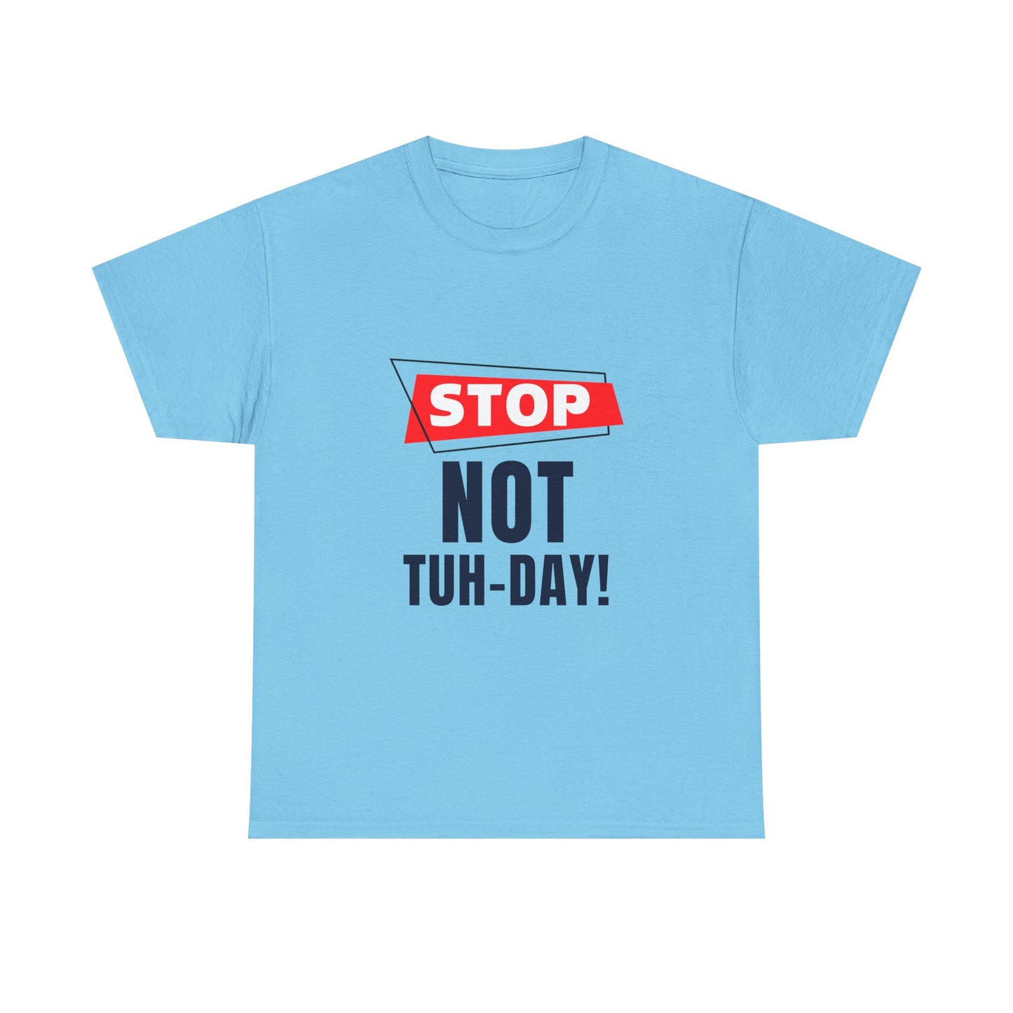 Funny Unisex Heavy Cotton Tee - "Stop Not Tuh-Day!" Casual Humor Shirt