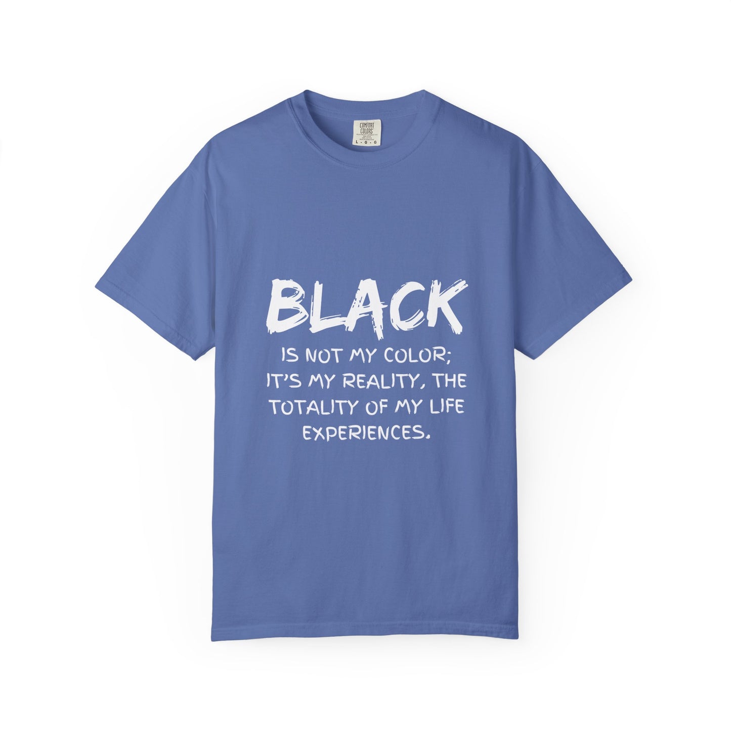Inspirational Unisex T-shirt - "BLACK is Not My Color; It's My Reality"
