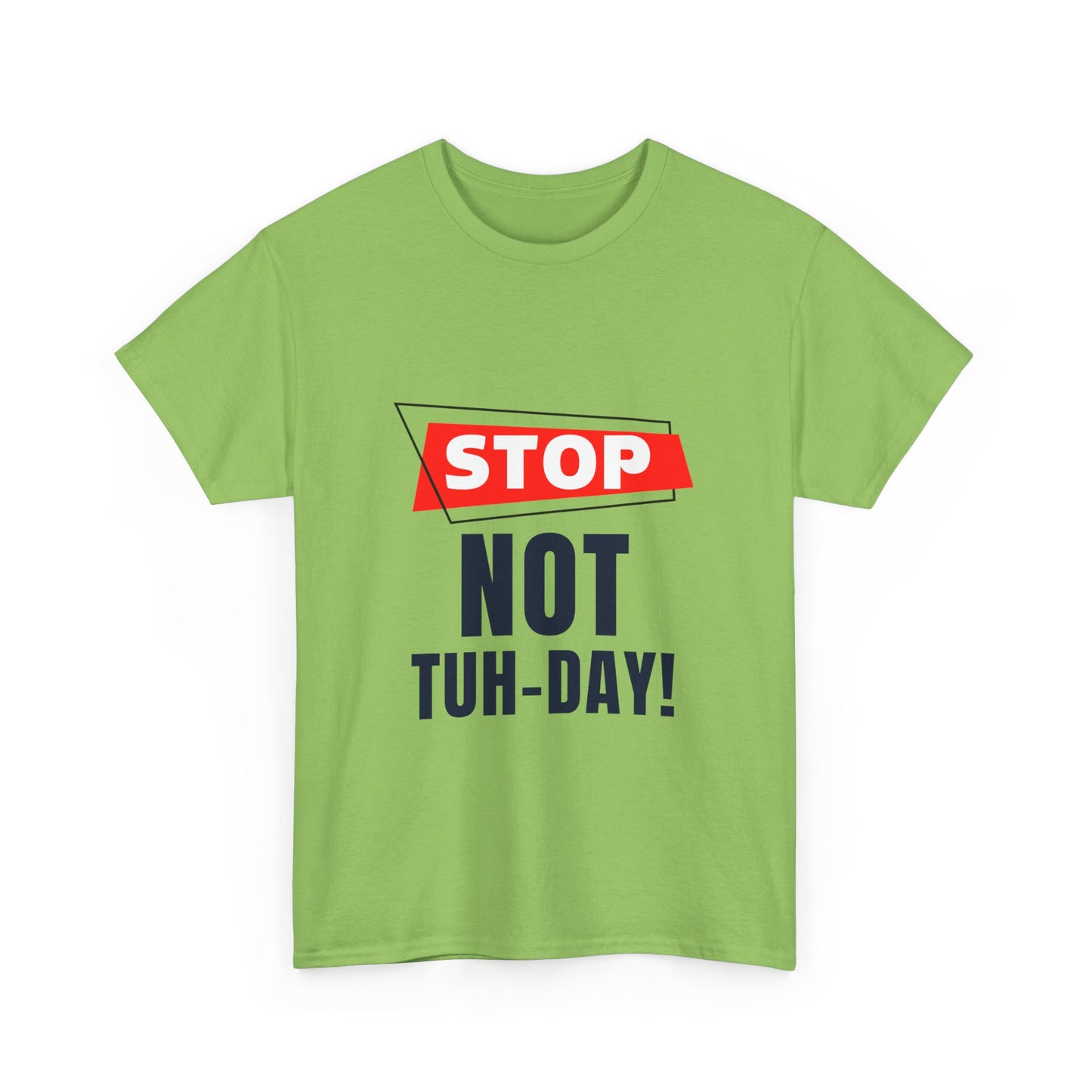 Funny Unisex Heavy Cotton Tee - "Stop Not Tuh-Day!" Casual Humor Shirt