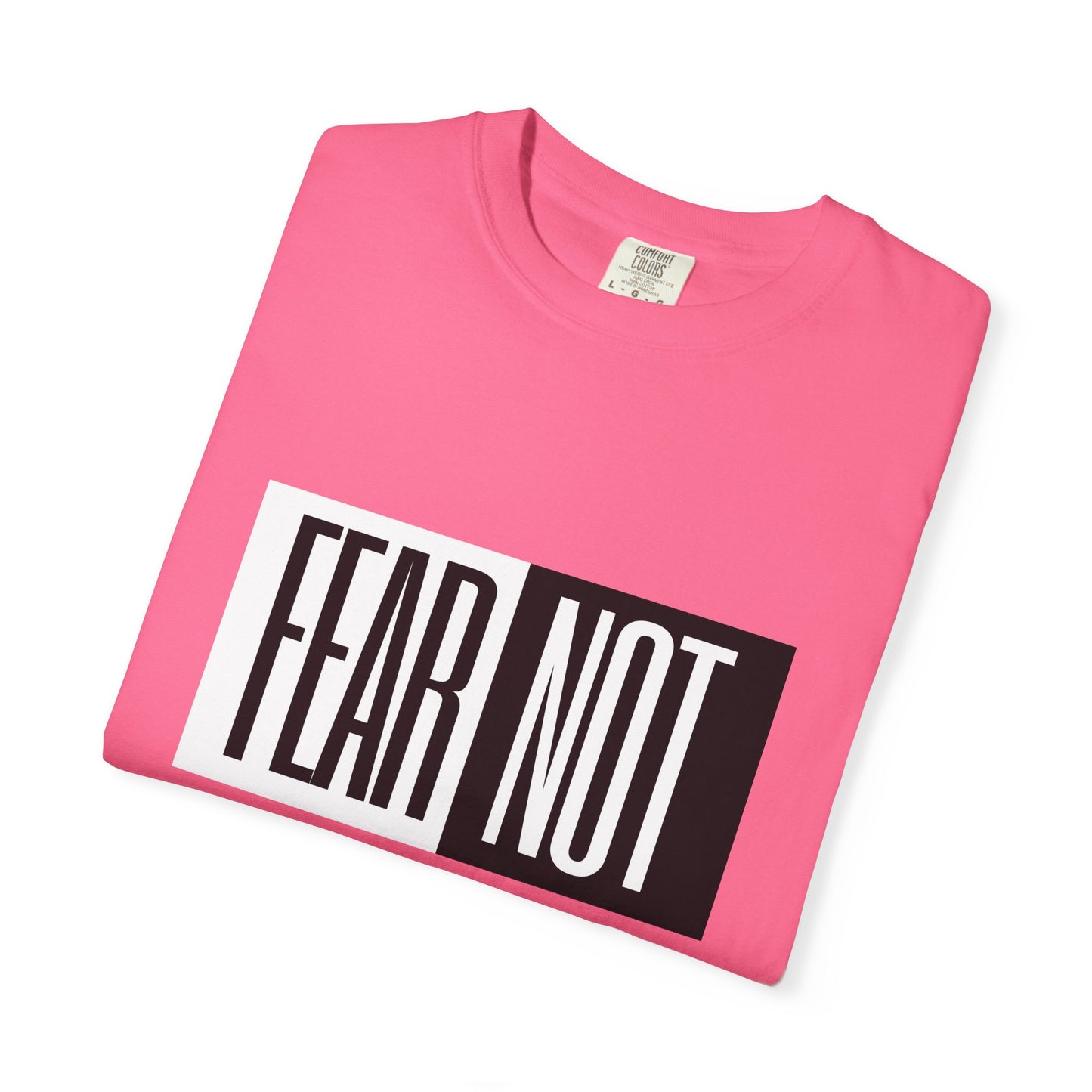 Fear Not Unisex Garment-Dyed T-Shirt - Inspirational Quote Tee for Everyday Wear