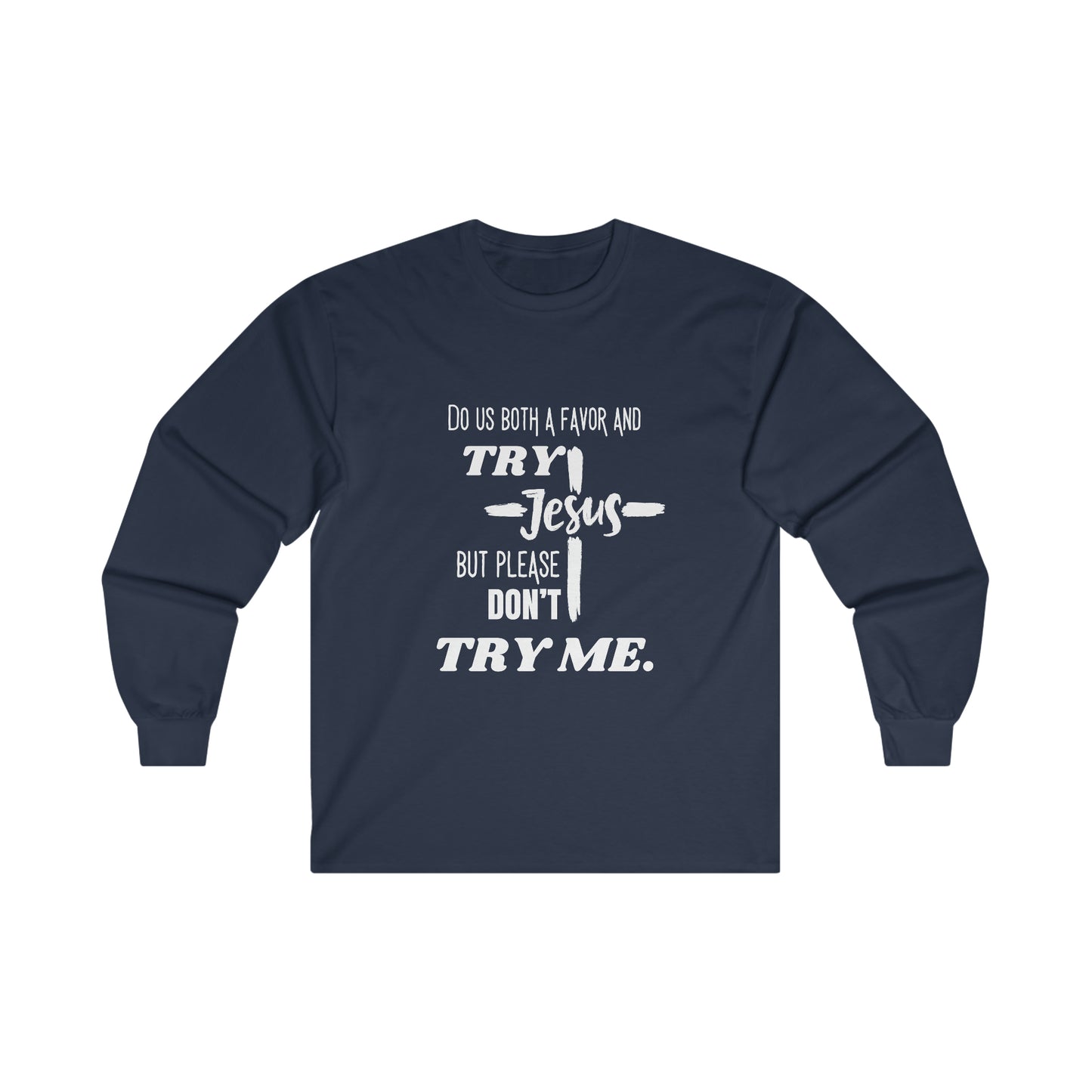 Try Jesus Unisex Ultra Cotton Long Sleeve Tee