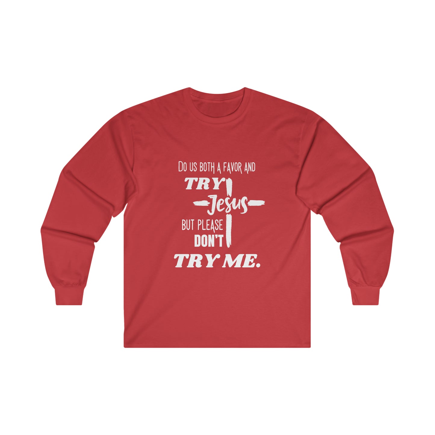 Try Jesus Unisex Ultra Cotton Long Sleeve Tee