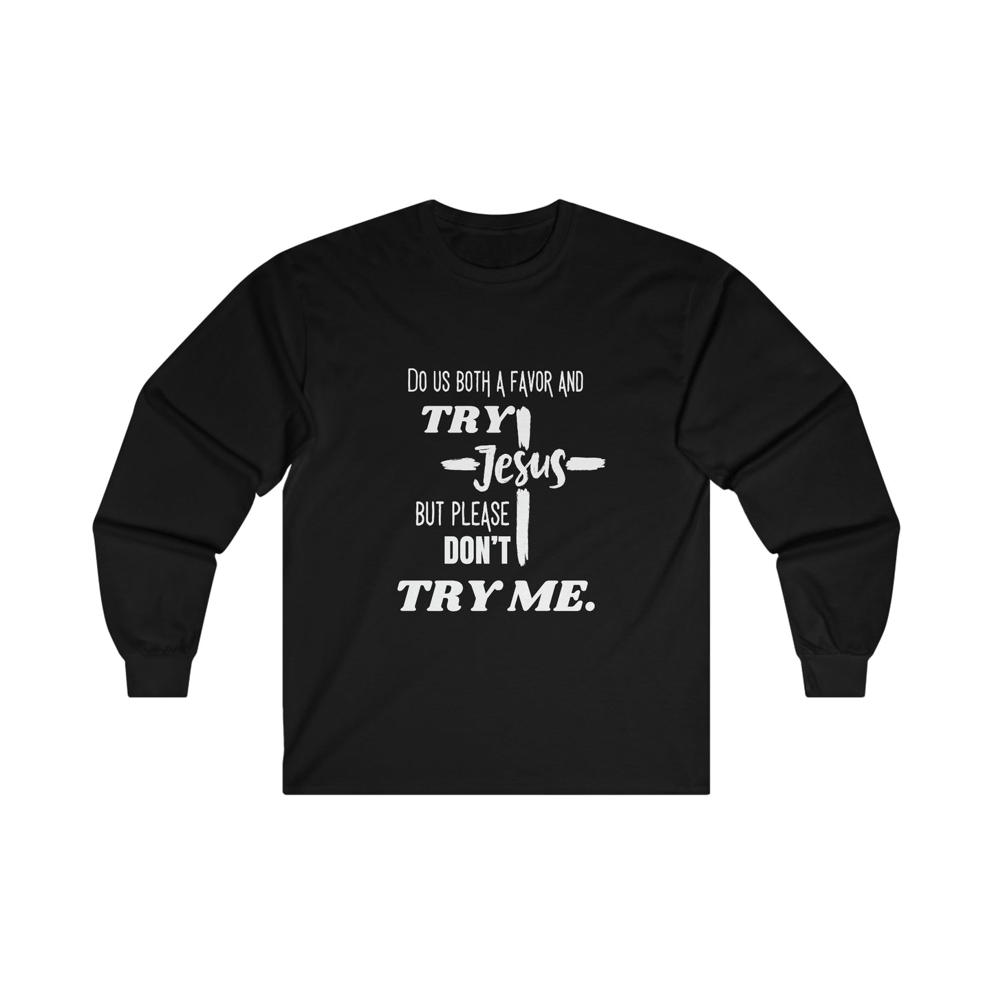 Try Jesus Unisex Ultra Cotton Long Sleeve Tee