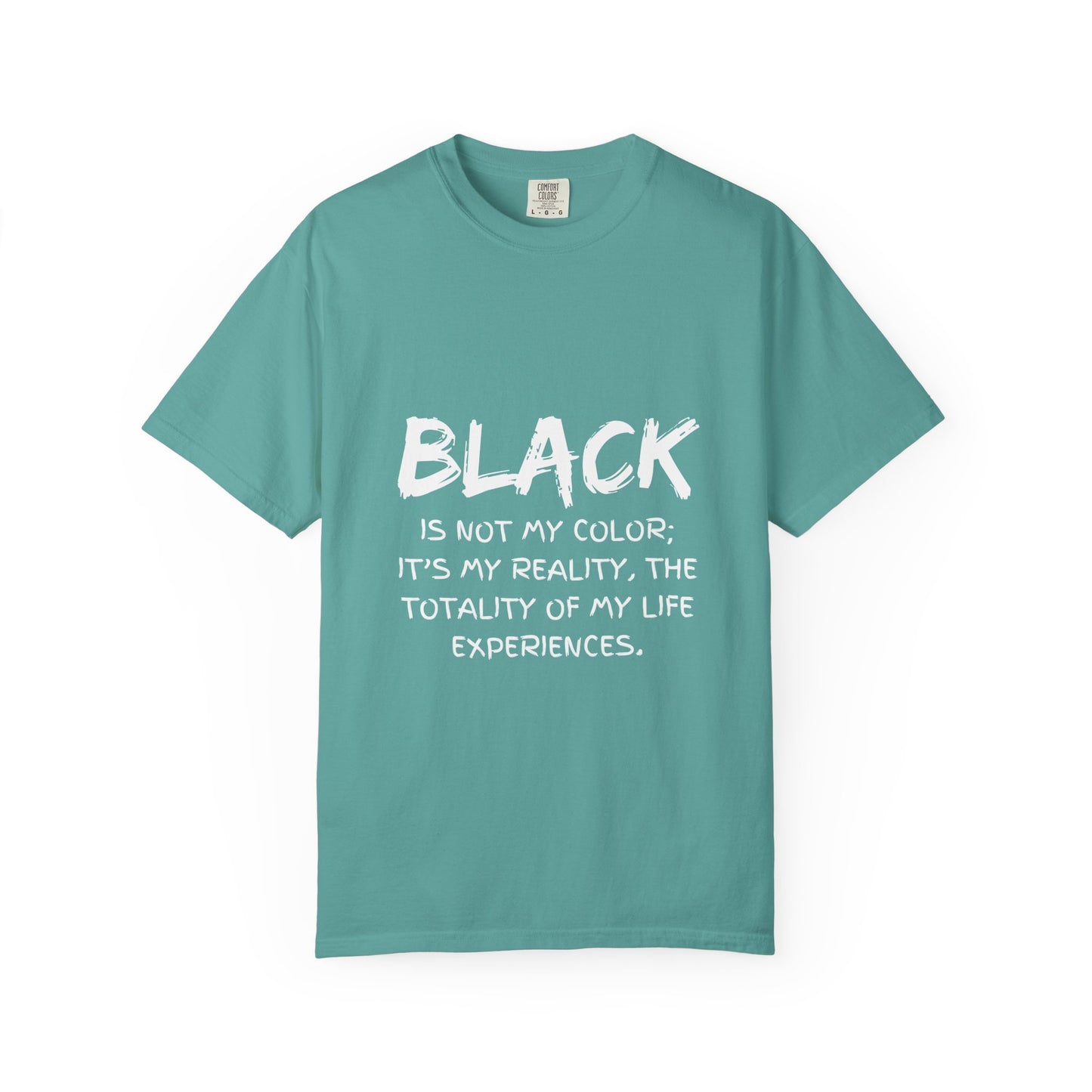 Inspirational Unisex T-shirt - "BLACK is Not My Color; It's My Reality"