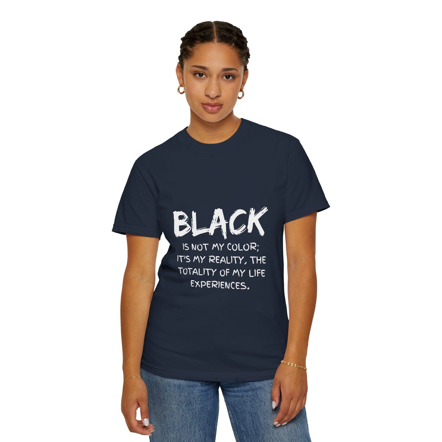 Inspirational Unisex T-shirt - "BLACK is Not My Color; It's My Reality"