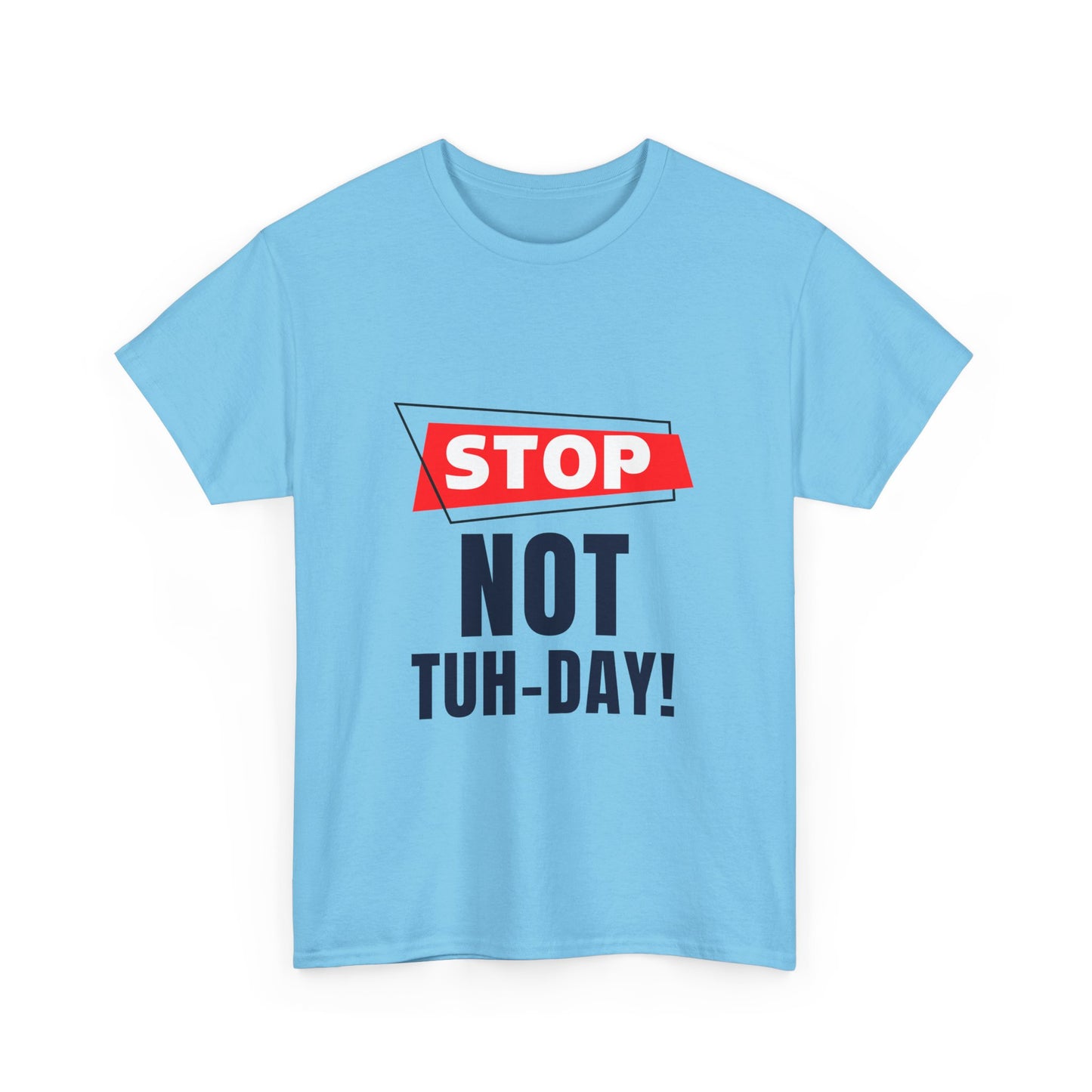 Funny Unisex Heavy Cotton Tee - "Stop Not Tuh-Day!" Casual Humor Shirt