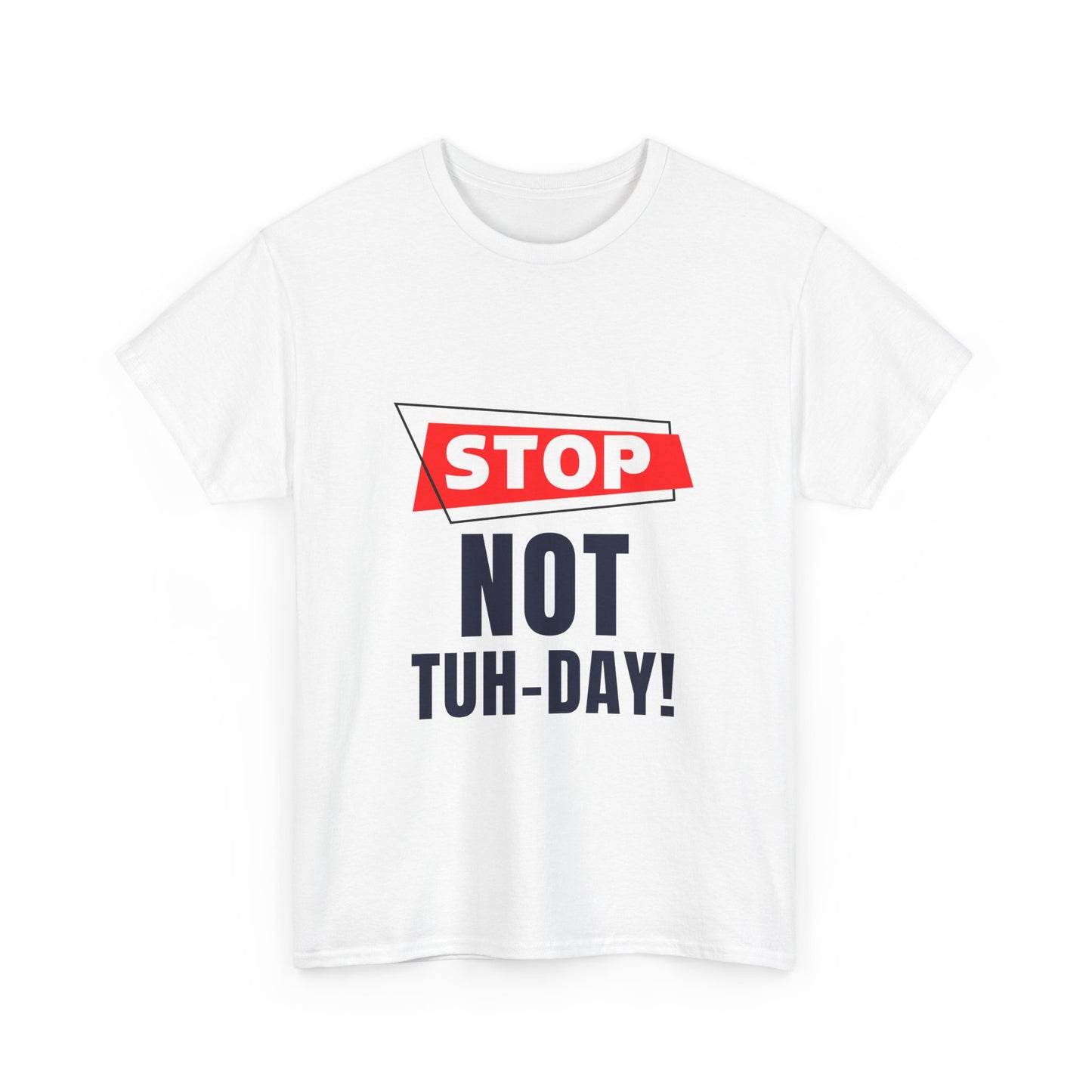 Funny Unisex Heavy Cotton Tee - "Stop Not Tuh-Day!" Casual Humor Shirt