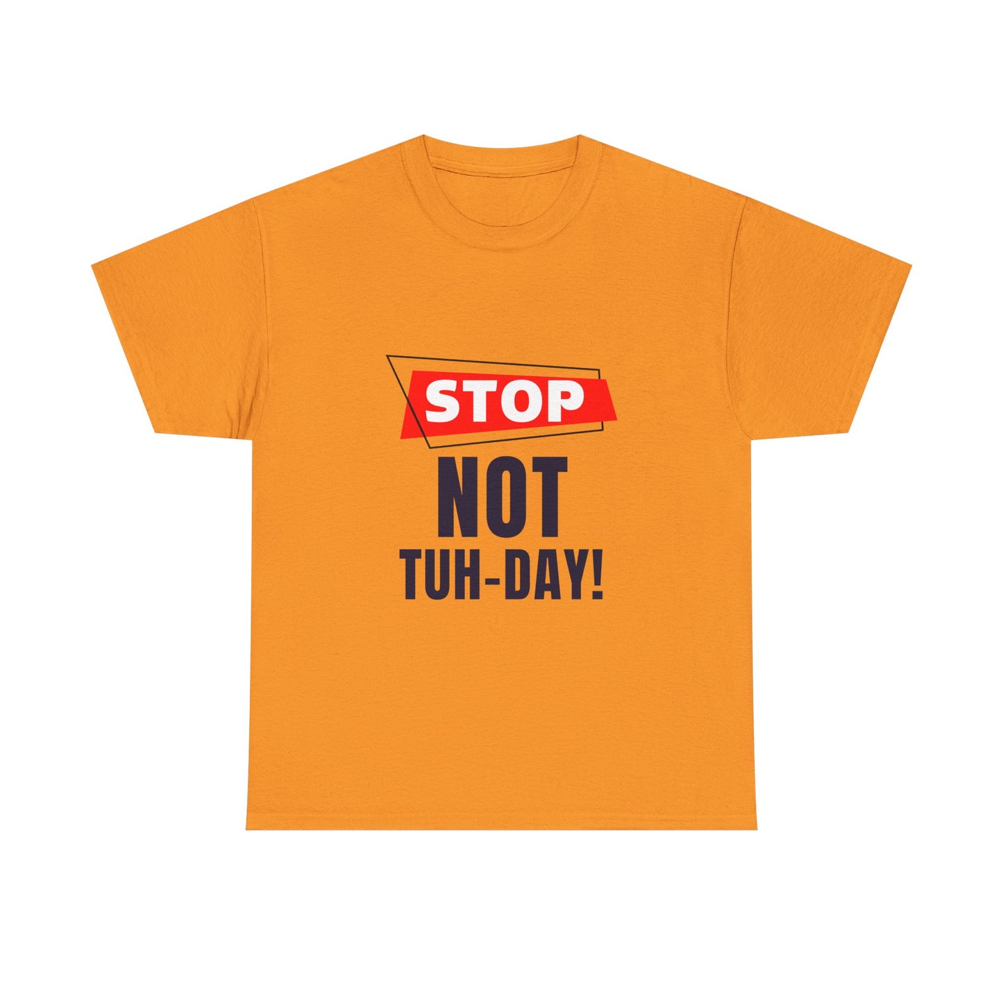 Funny Unisex Heavy Cotton Tee - "Stop Not Tuh-Day!" Casual Humor Shirt