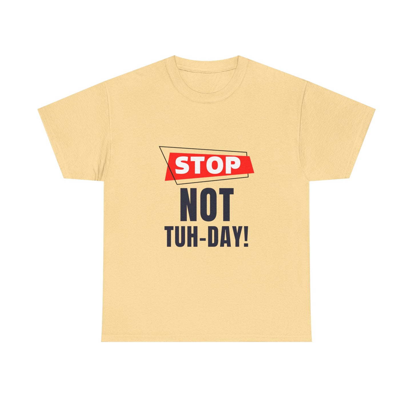 Funny Unisex Heavy Cotton Tee - "Stop Not Tuh-Day!" Casual Humor Shirt